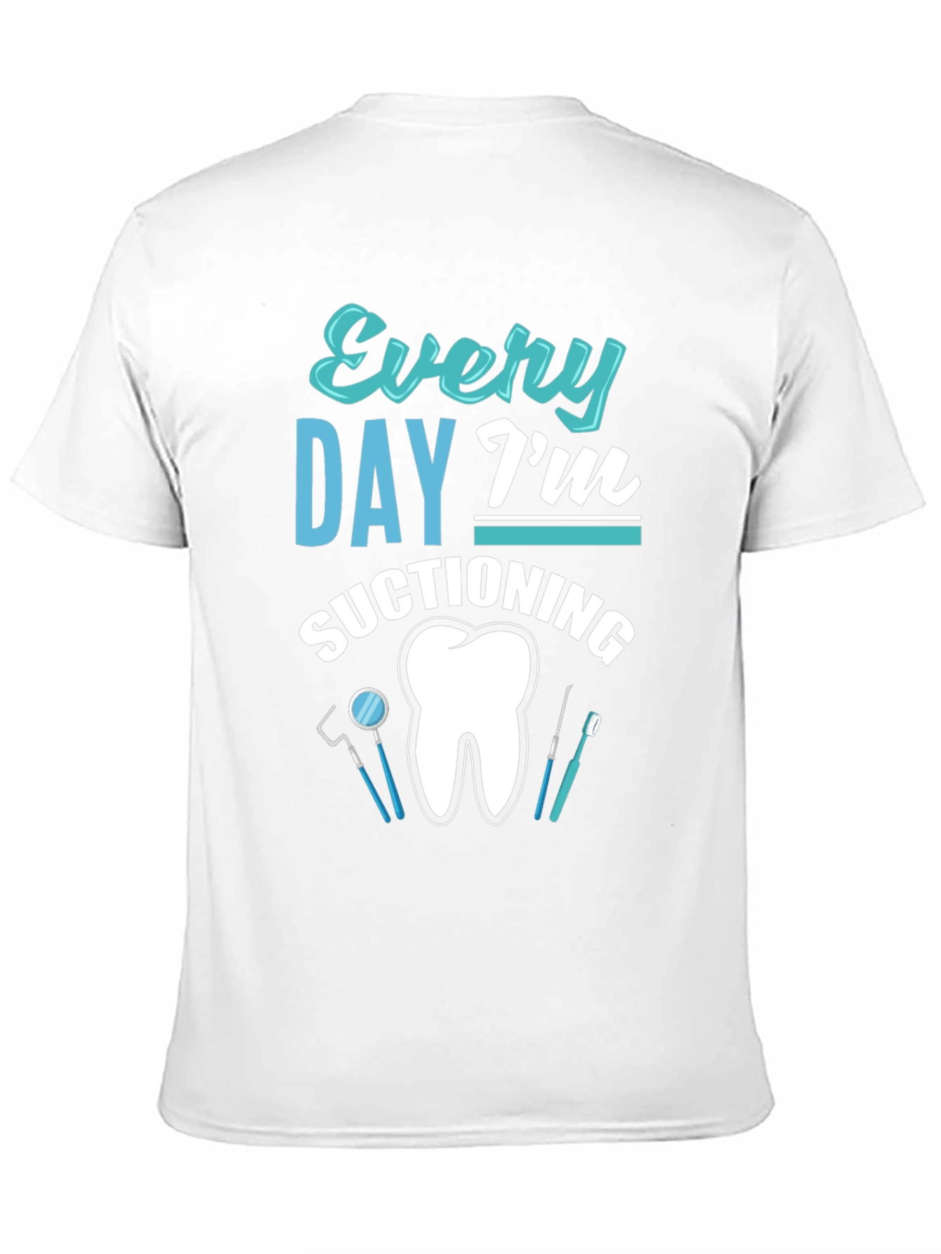 Every Day Im Suctioning Dental T-Shirt