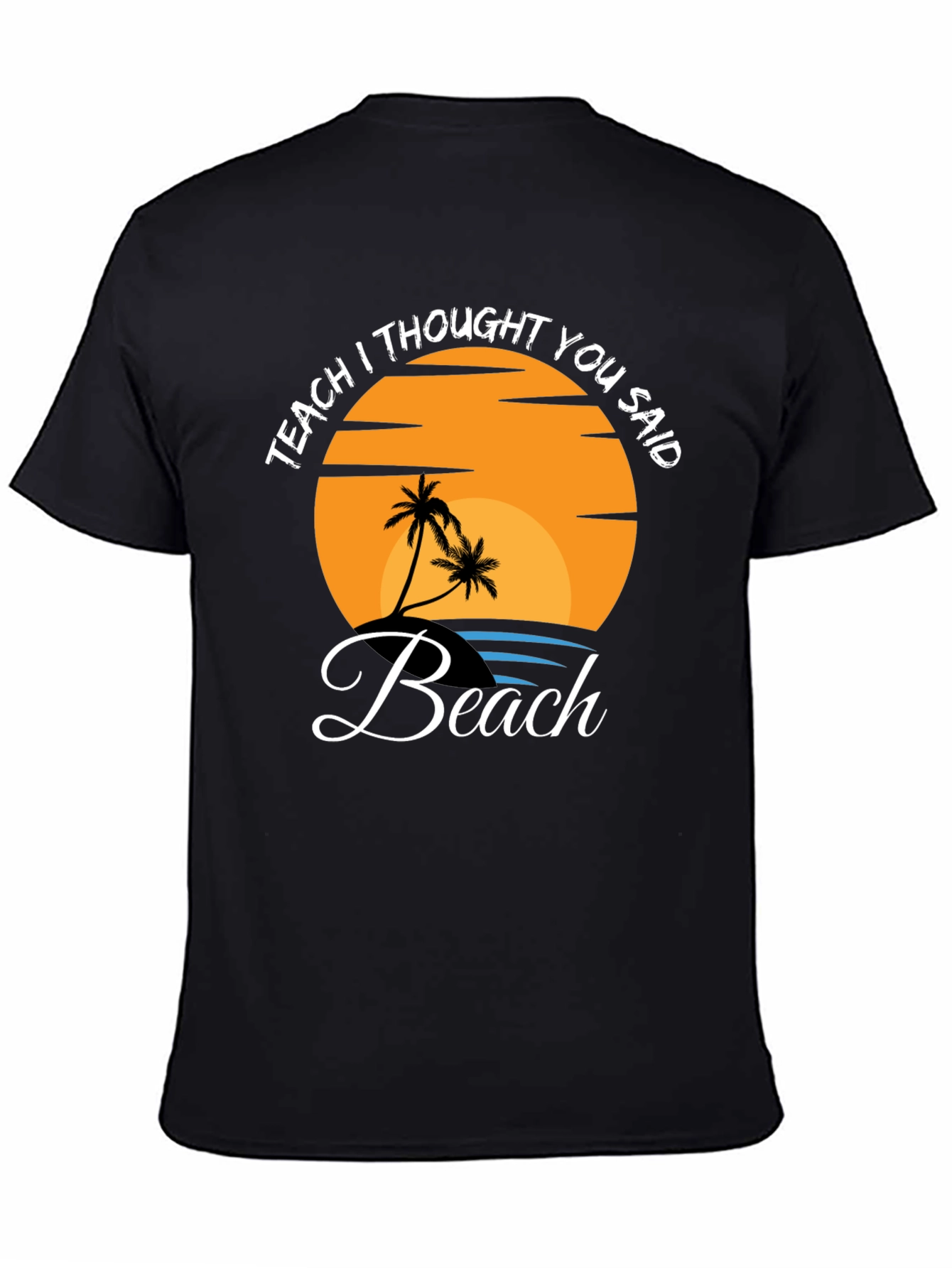 Teach I Thought You Said Beach T-Shirt