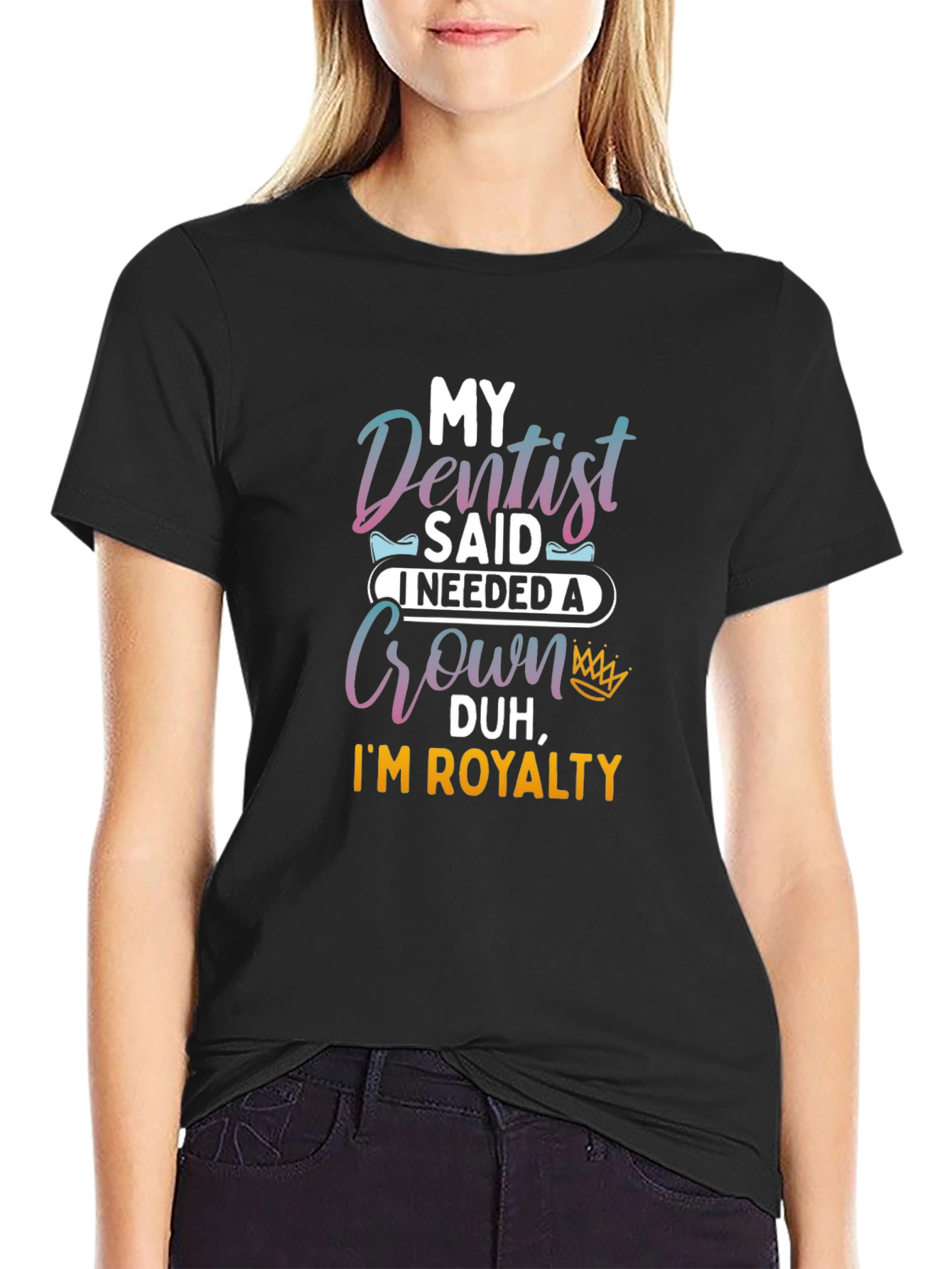 Dentist Said I Needed A Crown T-Shirt