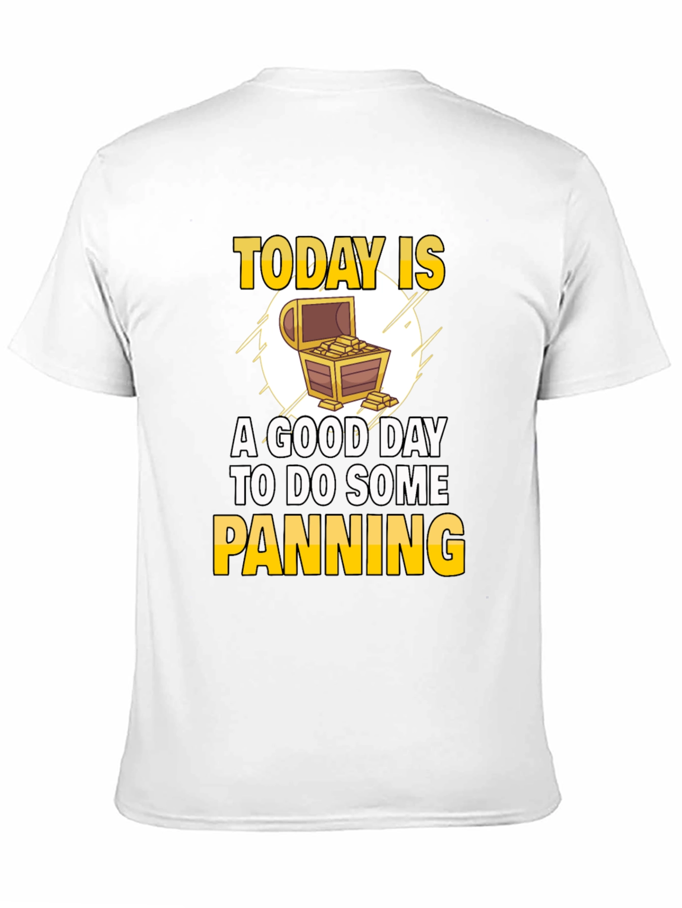 Gold Panning T-Shirt - Today is a Good Day