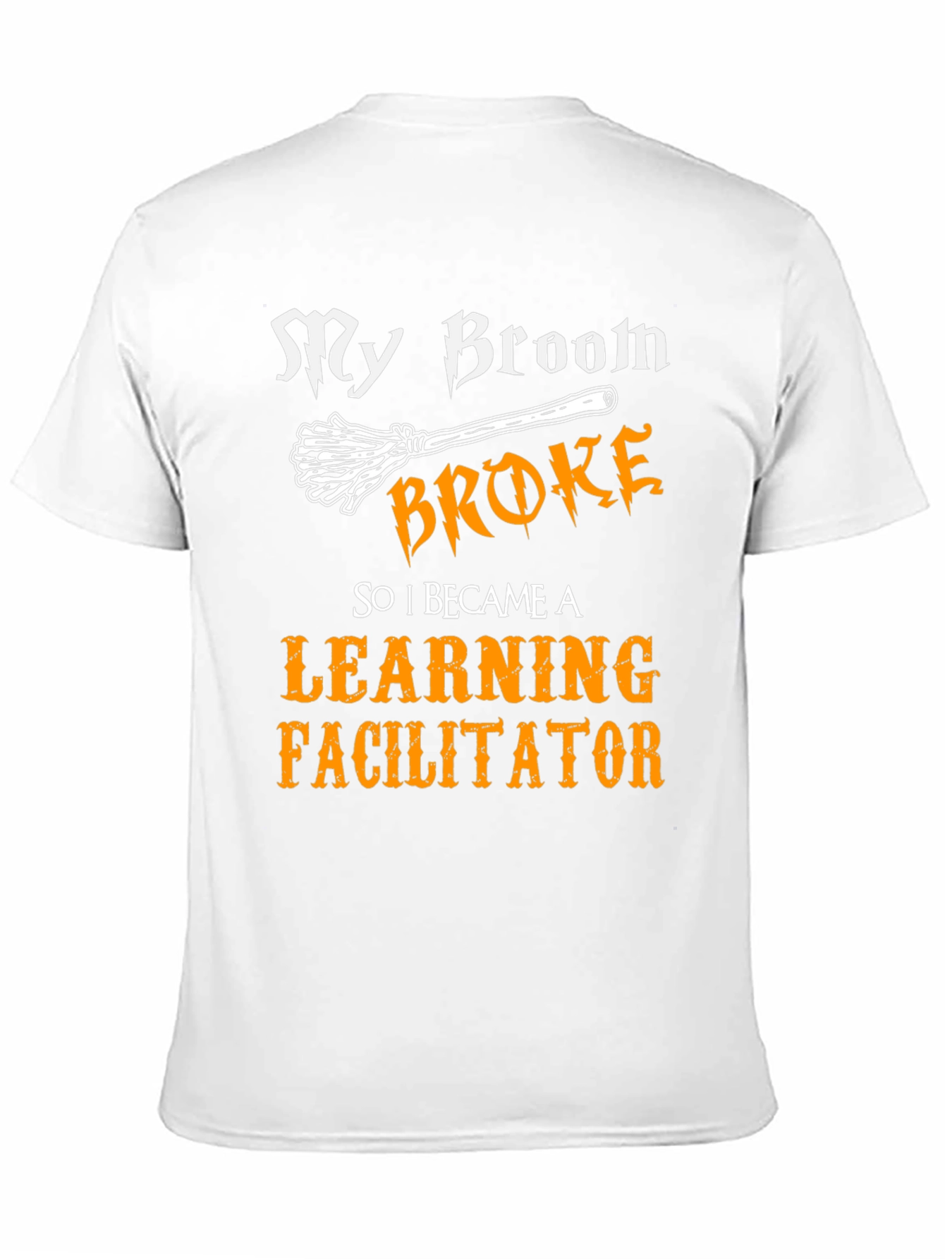 Learning Facilitator T-Shirt - My Broom Broke