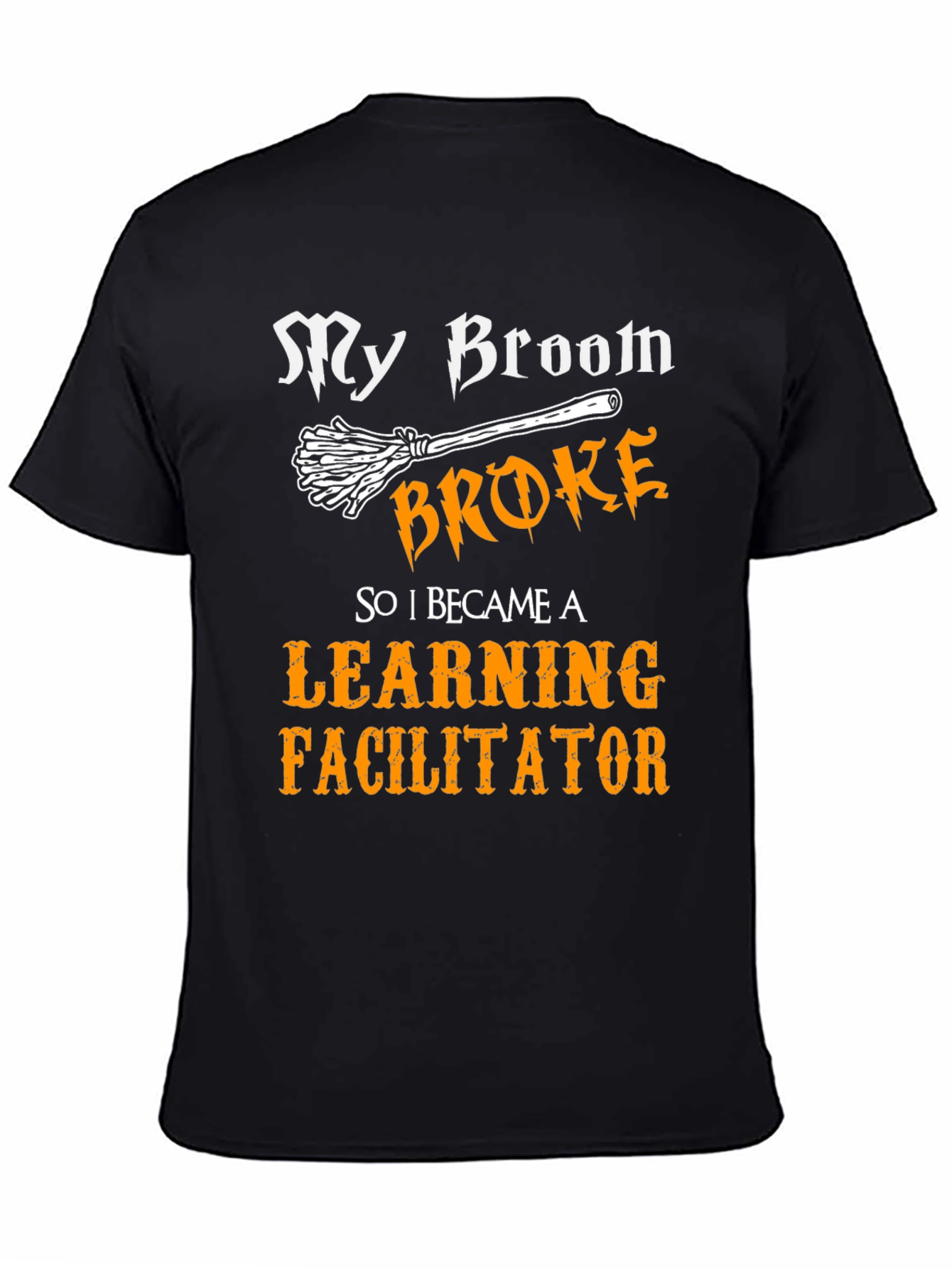 Learning Facilitator T-Shirt - My Broom Broke
