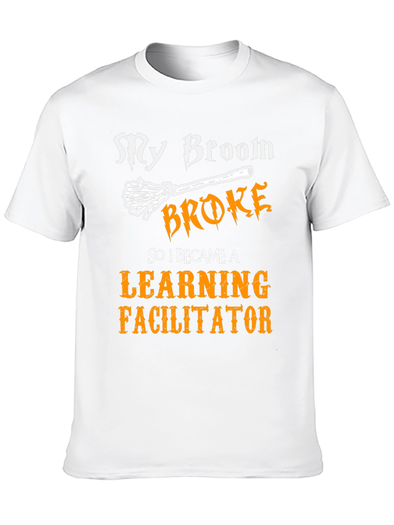 Learning Facilitator T-Shirt - My Broom Broke