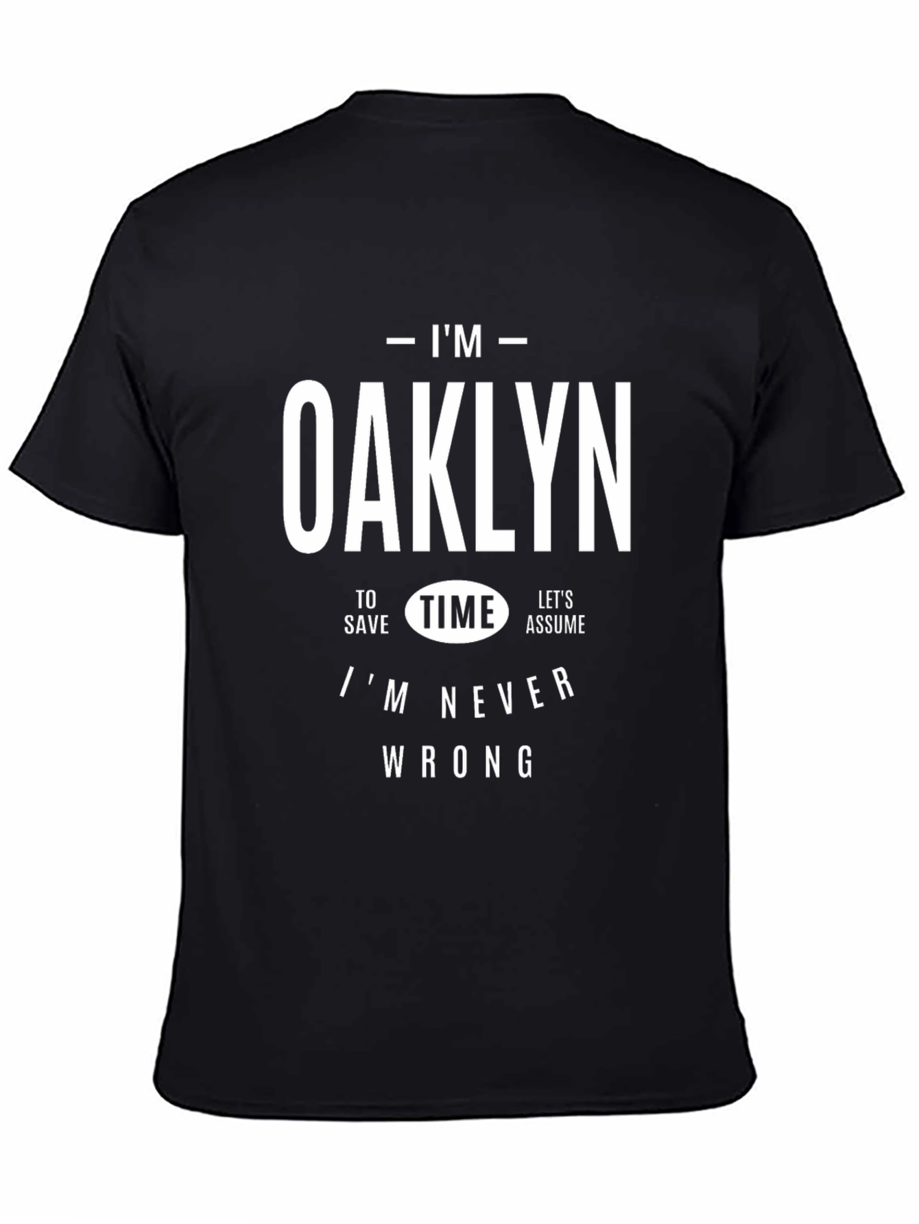 Im Oaklyn T-Shirt - Always Right!