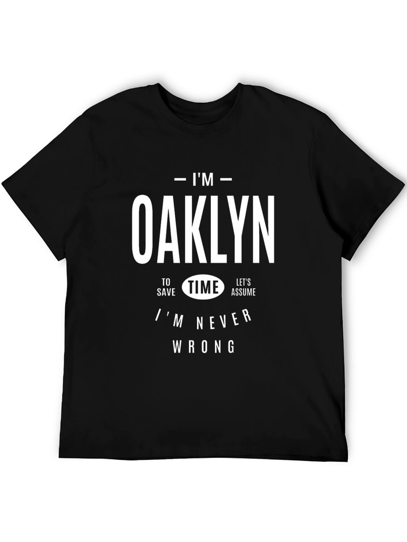 Im Oaklyn T-Shirt - Always Right!