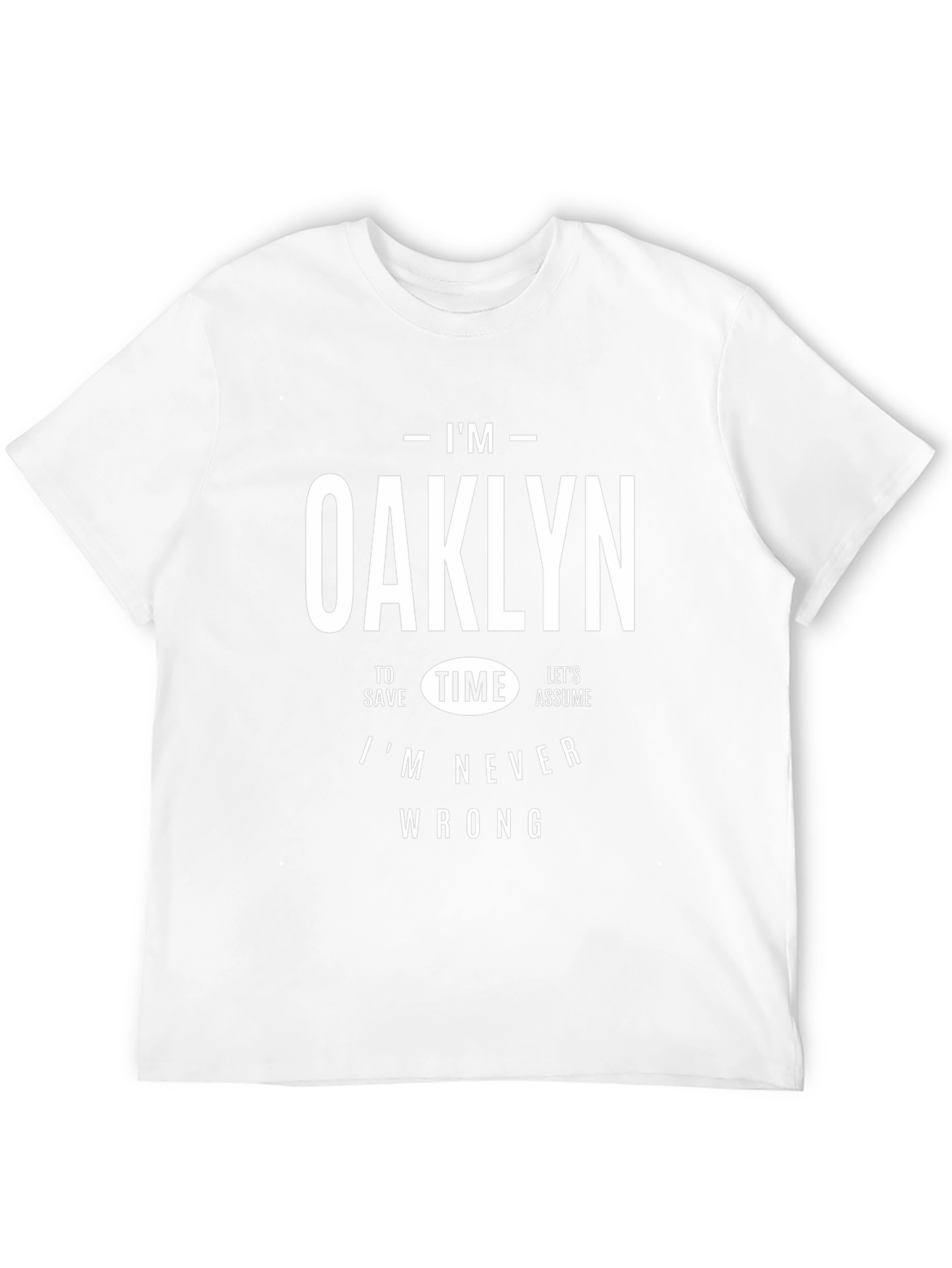 Im Oaklyn T-Shirt - Always Right!