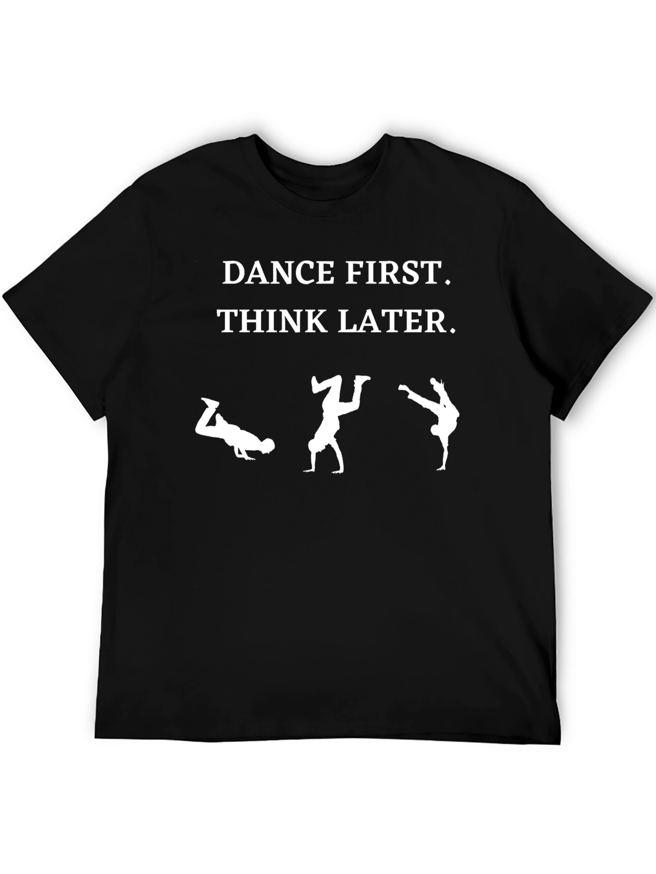 Dance First Think Later Black T-Shirt