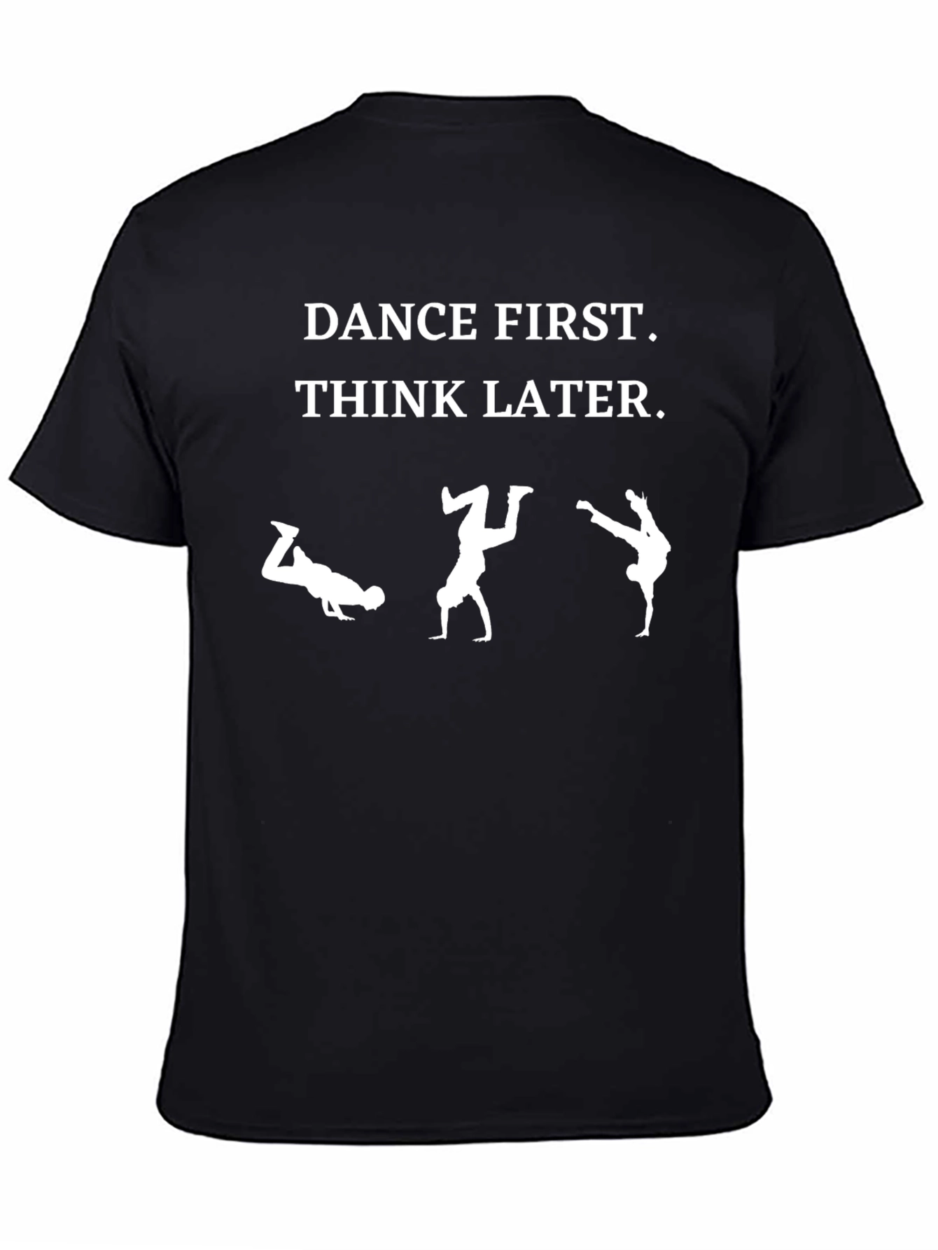 Dance First Think Later Black T-Shirt
