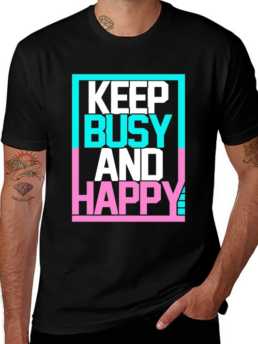Keep Busy and Happy Graphic T-Shirt - Trendy & Comfy
