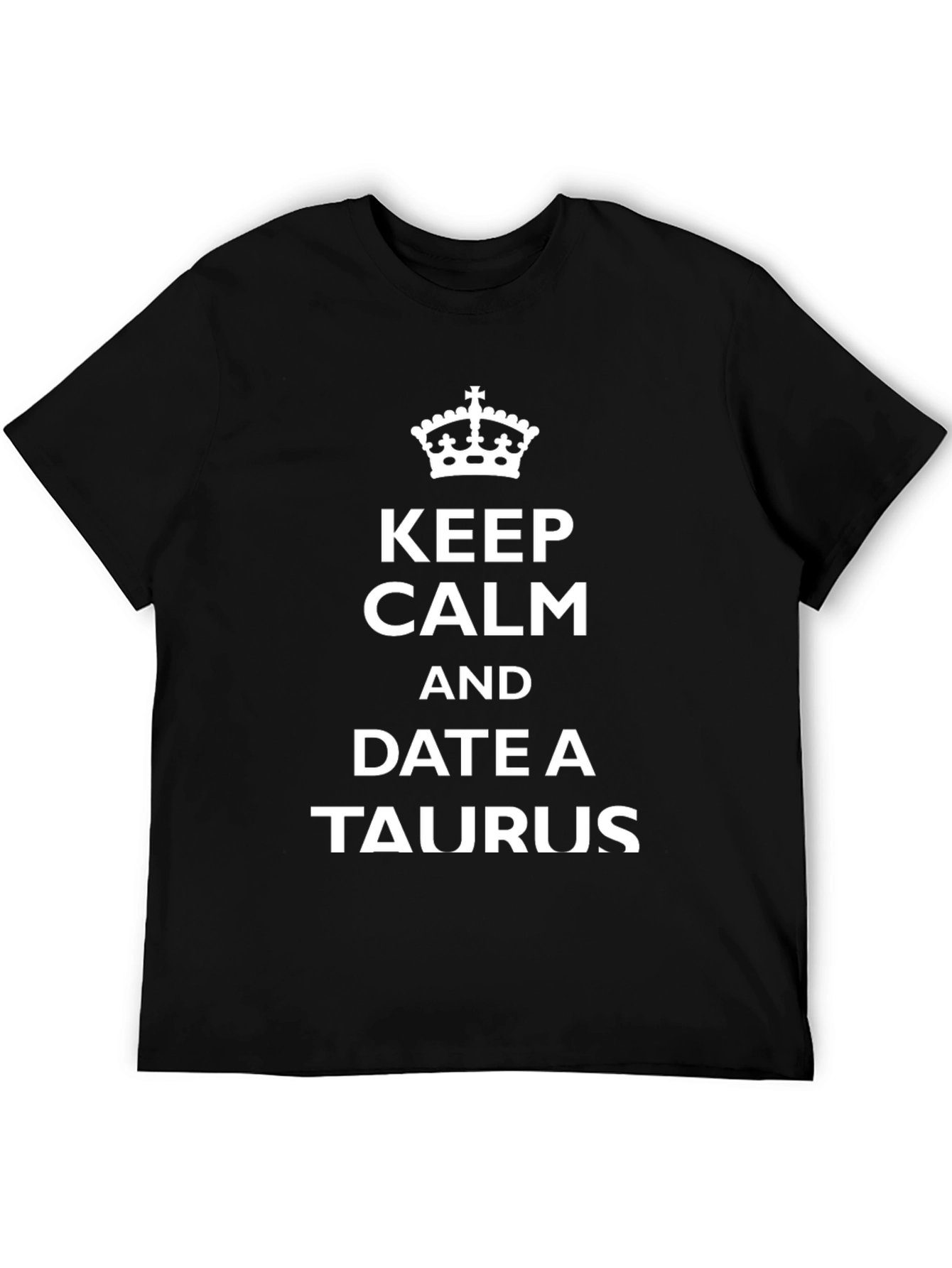 Keep Calm and Date A Taurus Black T-Shirt
