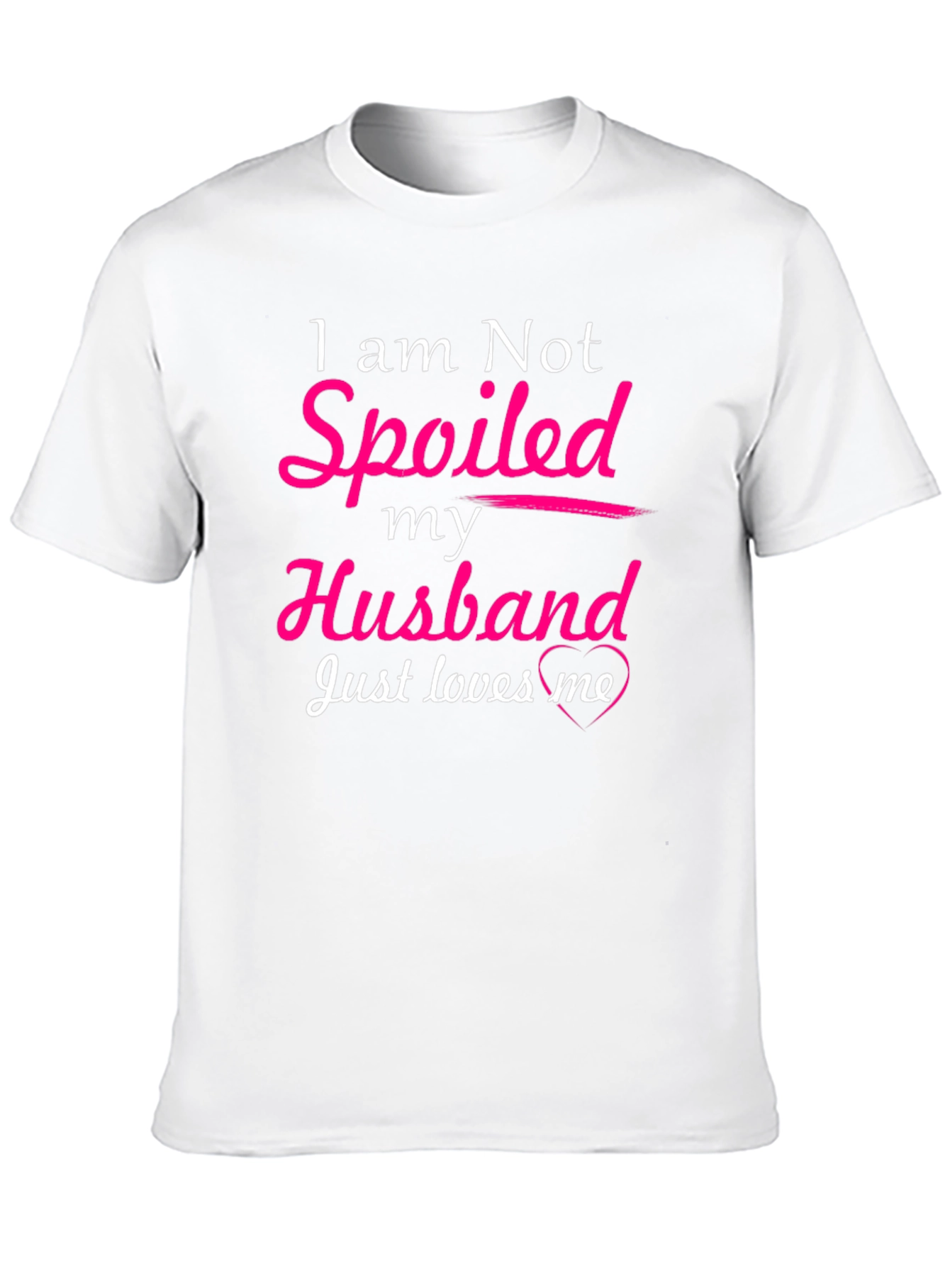 I am Not Spoiled Husband Loves Me T-Shirt