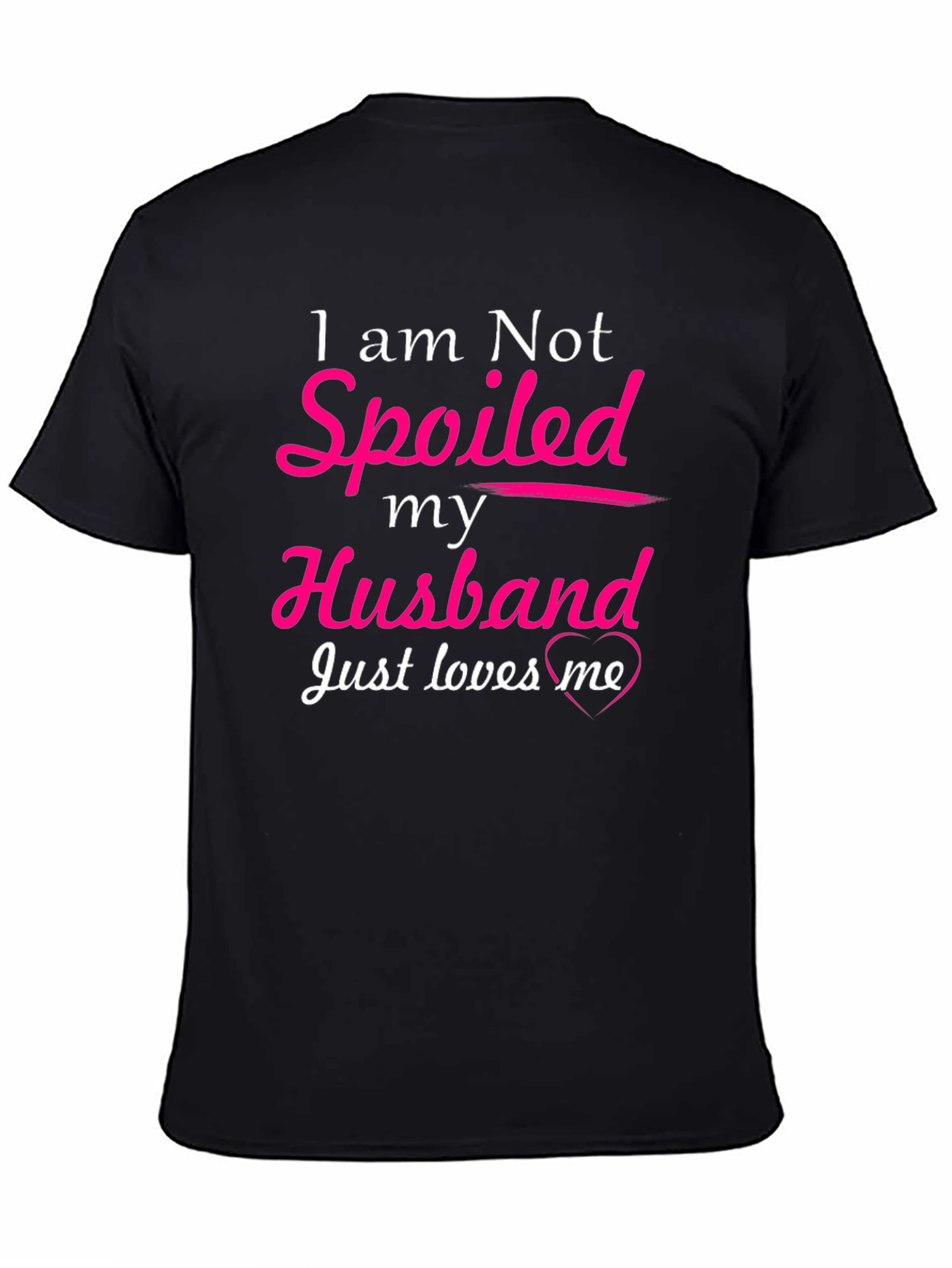 I am Not Spoiled Husband Loves Me T-Shirt