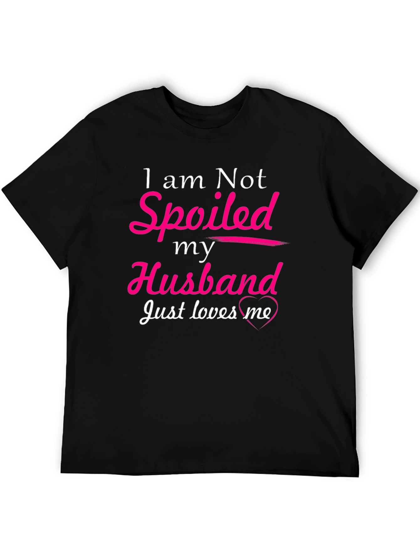 I am Not Spoiled Husband Loves Me T-Shirt