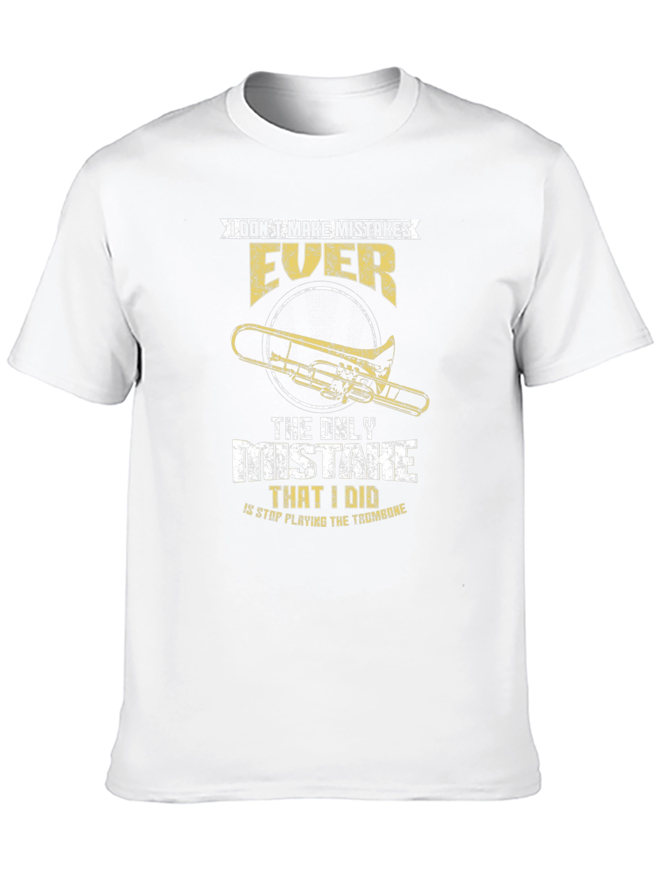 Trombone Player T-Shirt: I Dont Make Mistakes EVER
