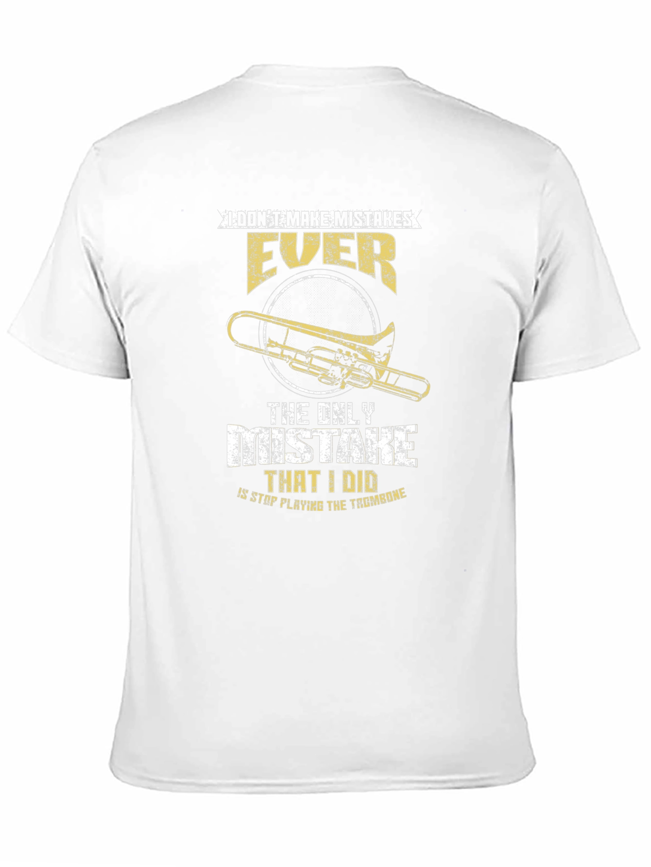 Trombone Player T-Shirt: I Dont Make Mistakes EVER
