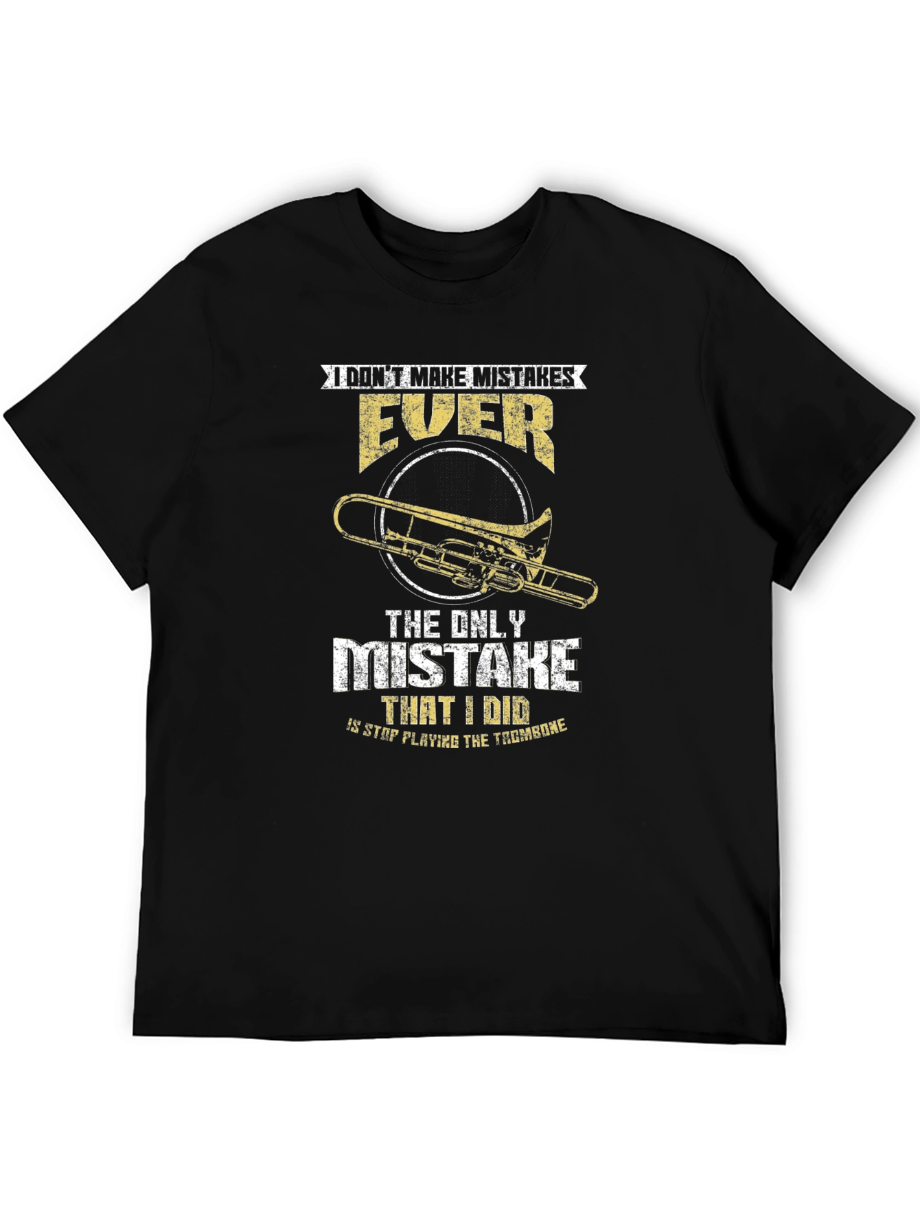 Trombone Player T-Shirt: I Dont Make Mistakes EVER