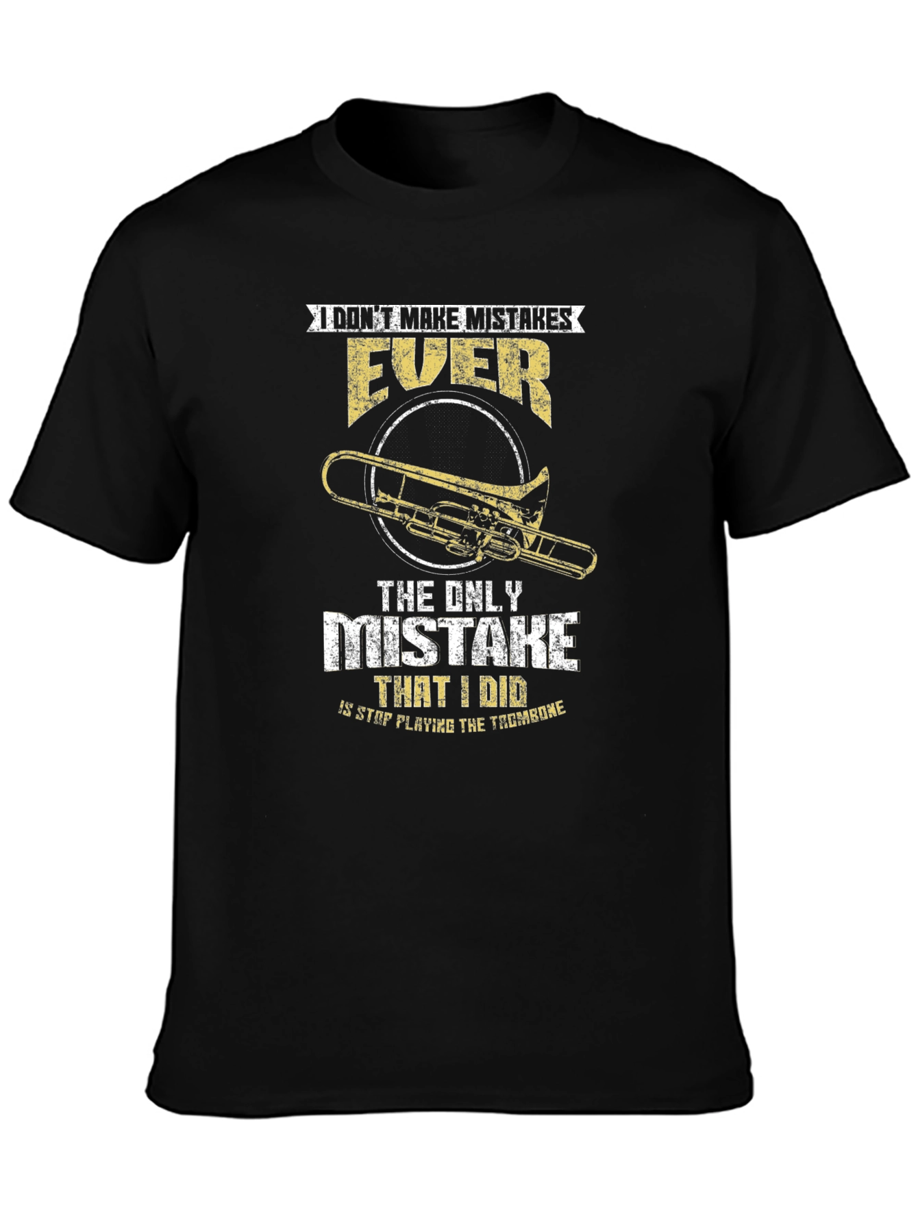 Trombone Player T-Shirt: I Dont Make Mistakes EVER