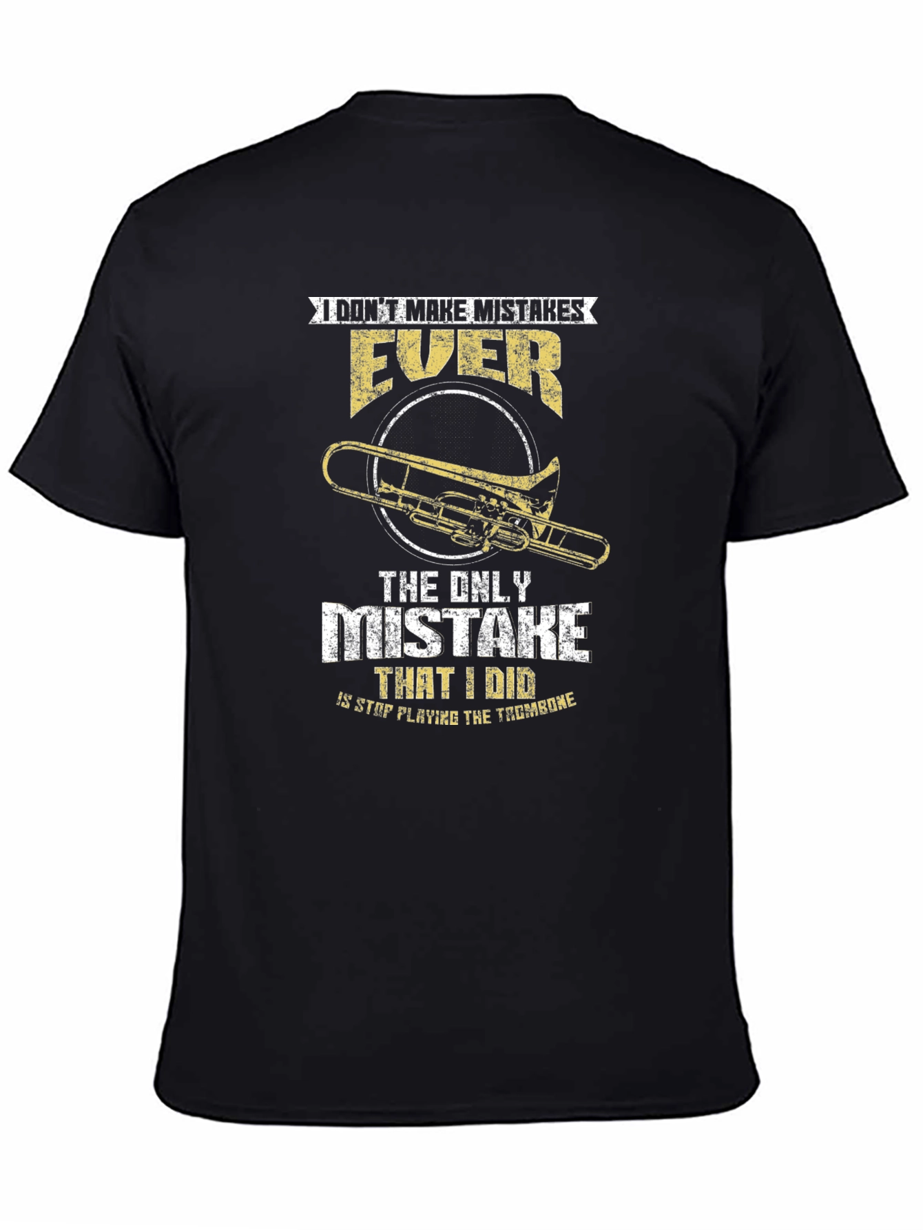 Trombone Player T-Shirt: I Dont Make Mistakes EVER