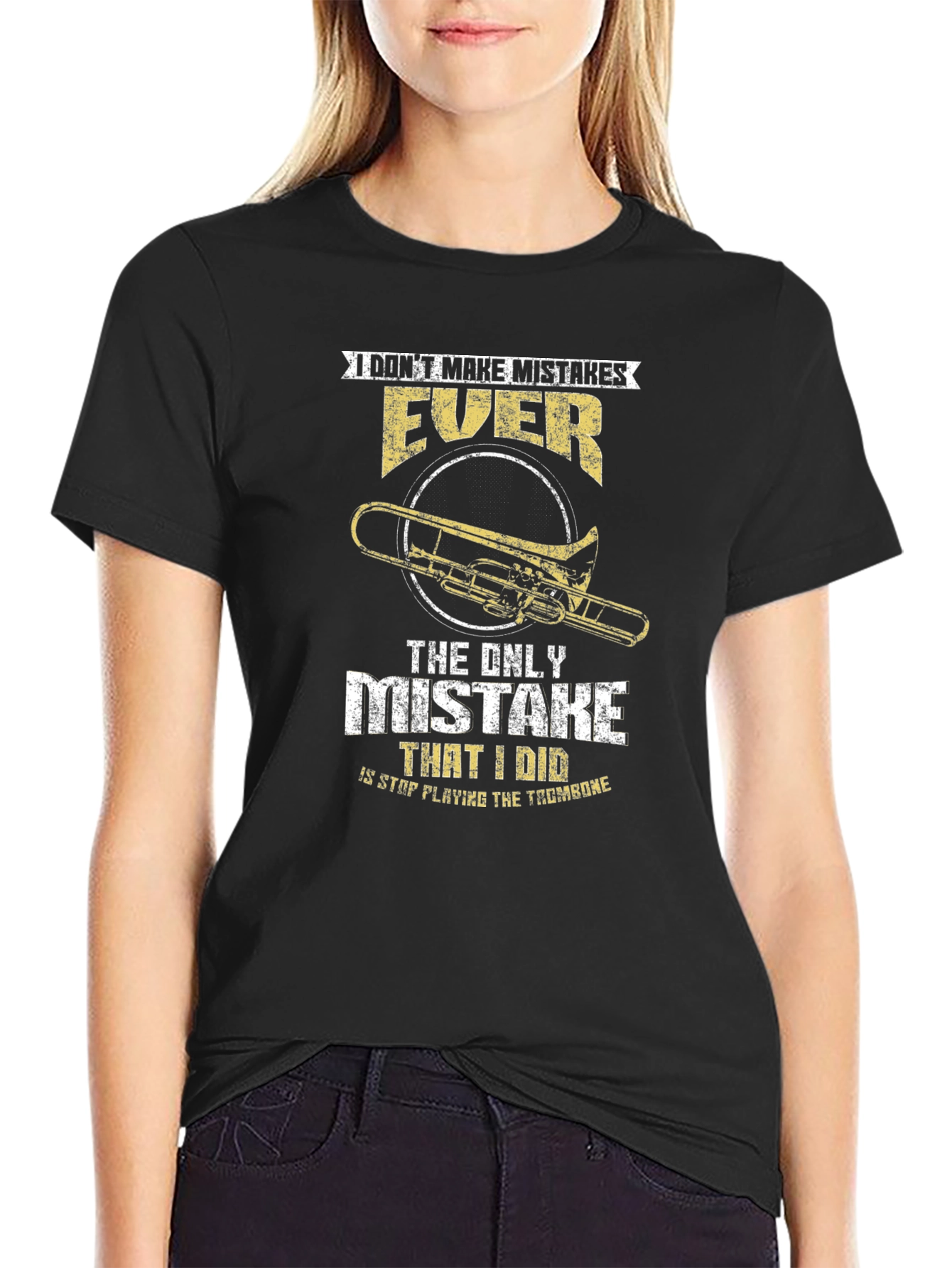 Trombone Player T-Shirt: I Dont Make Mistakes EVER