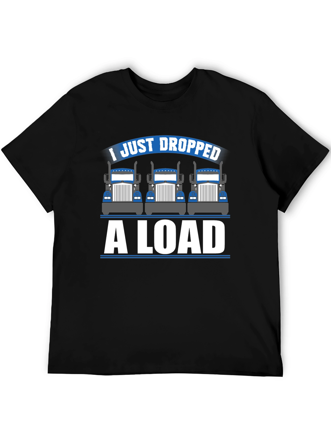 I Just Dropped a Load Trucker T-Shirt