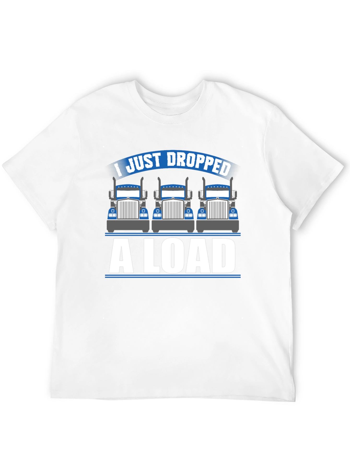 I Just Dropped a Load Trucker T-Shirt