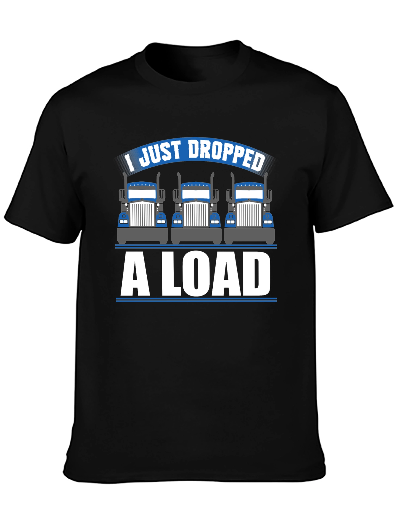 I Just Dropped a Load Trucker T-Shirt