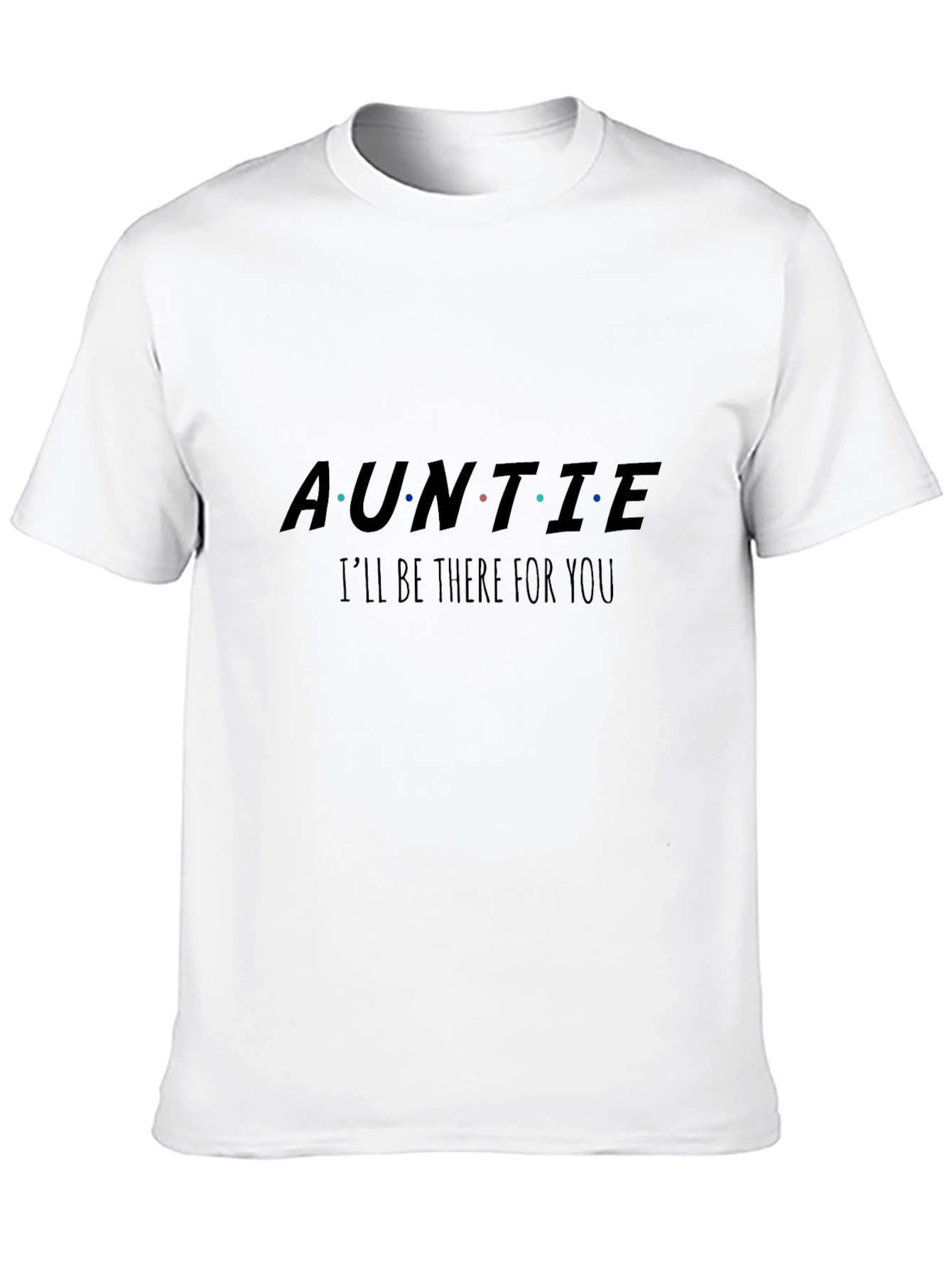 Auntie Ill Be There For You Black T-Shirt