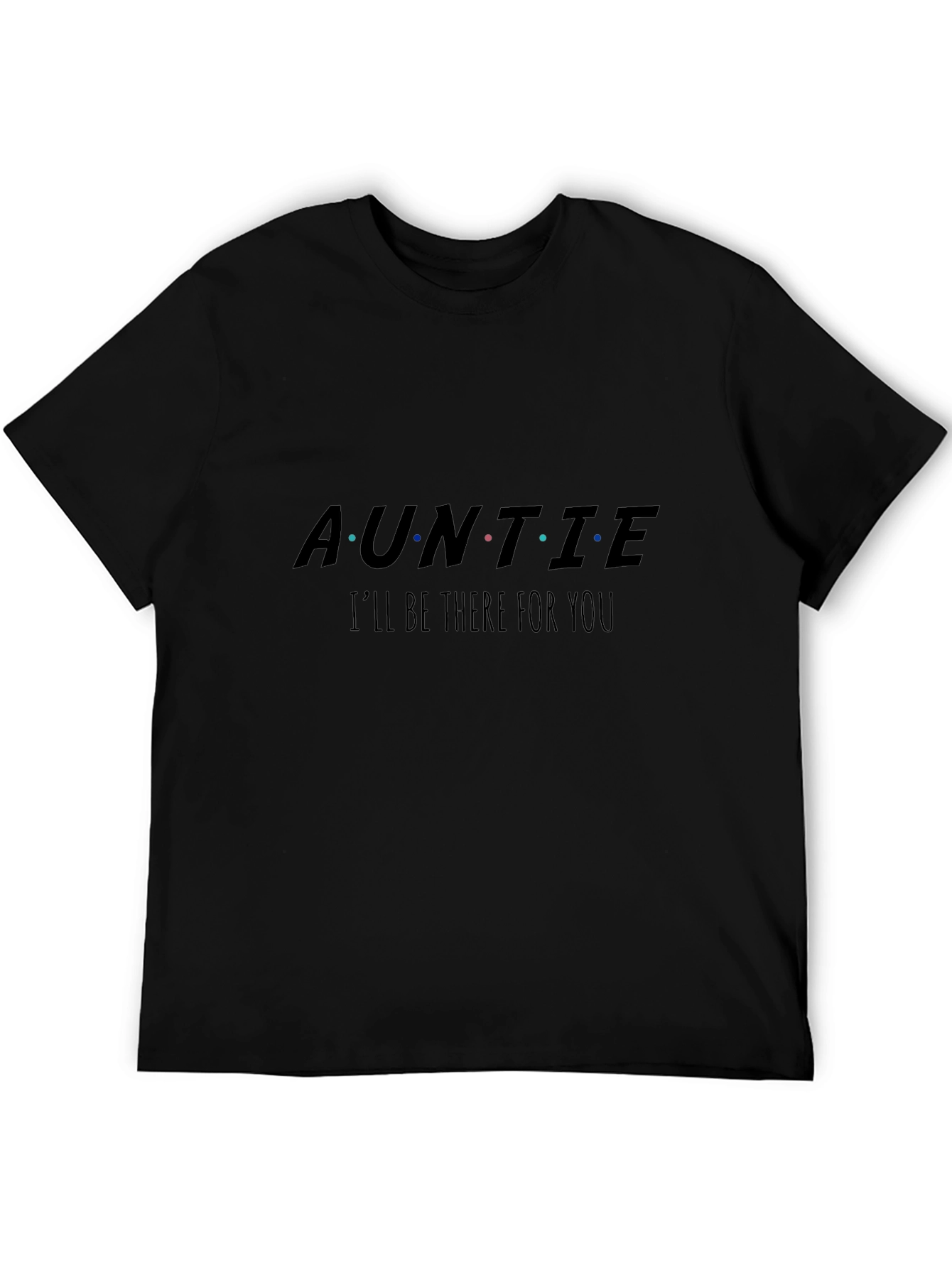 Auntie Ill Be There For You Black T-Shirt