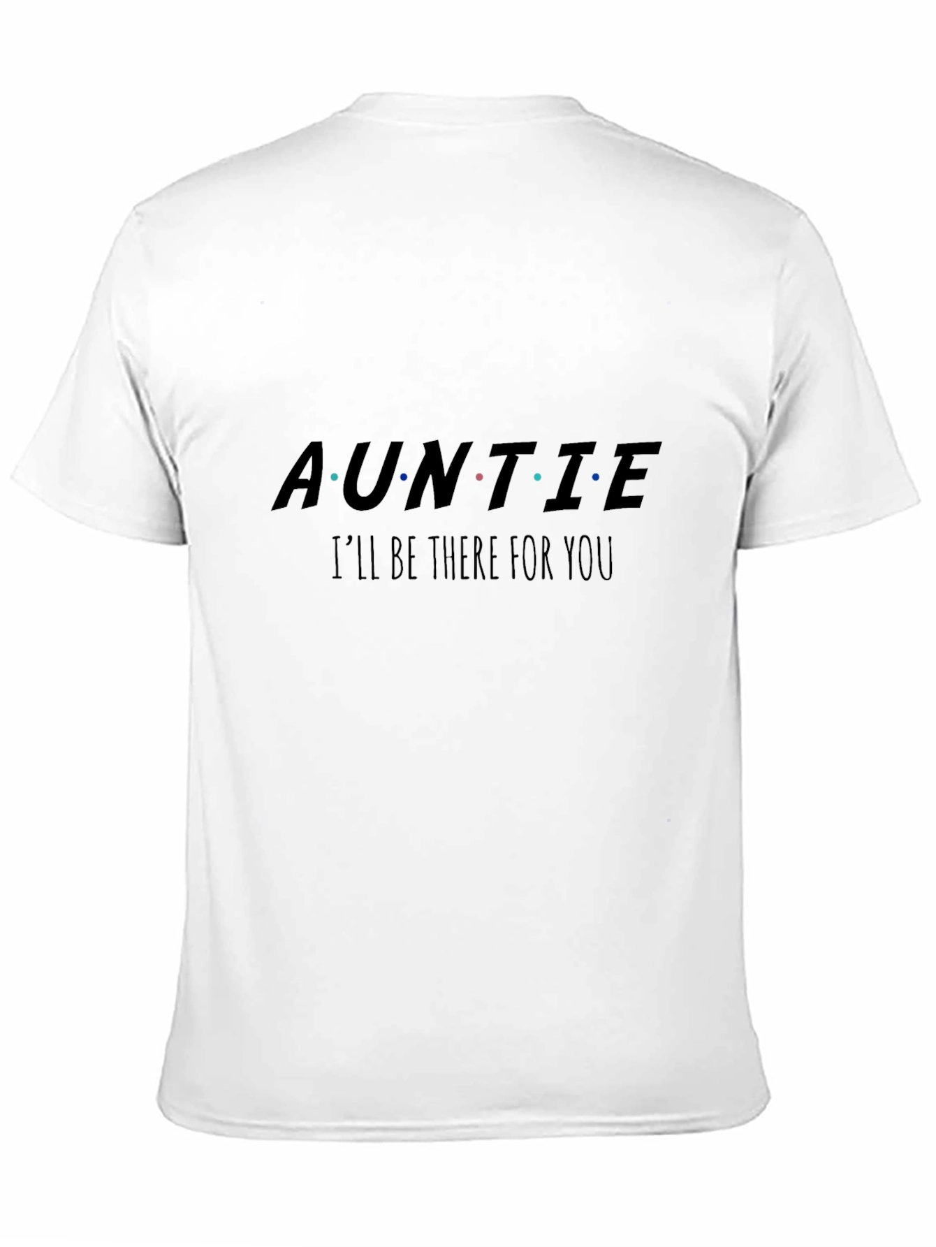 Auntie Ill Be There For You Black T-Shirt