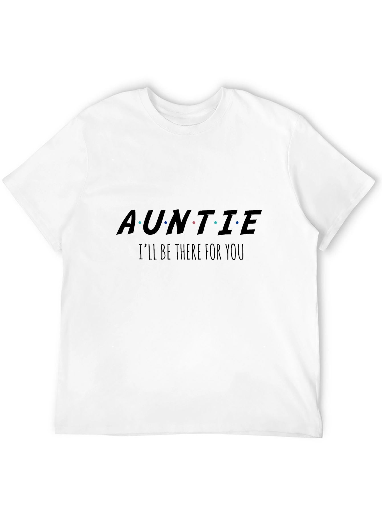 Auntie Ill Be There For You Black T-Shirt