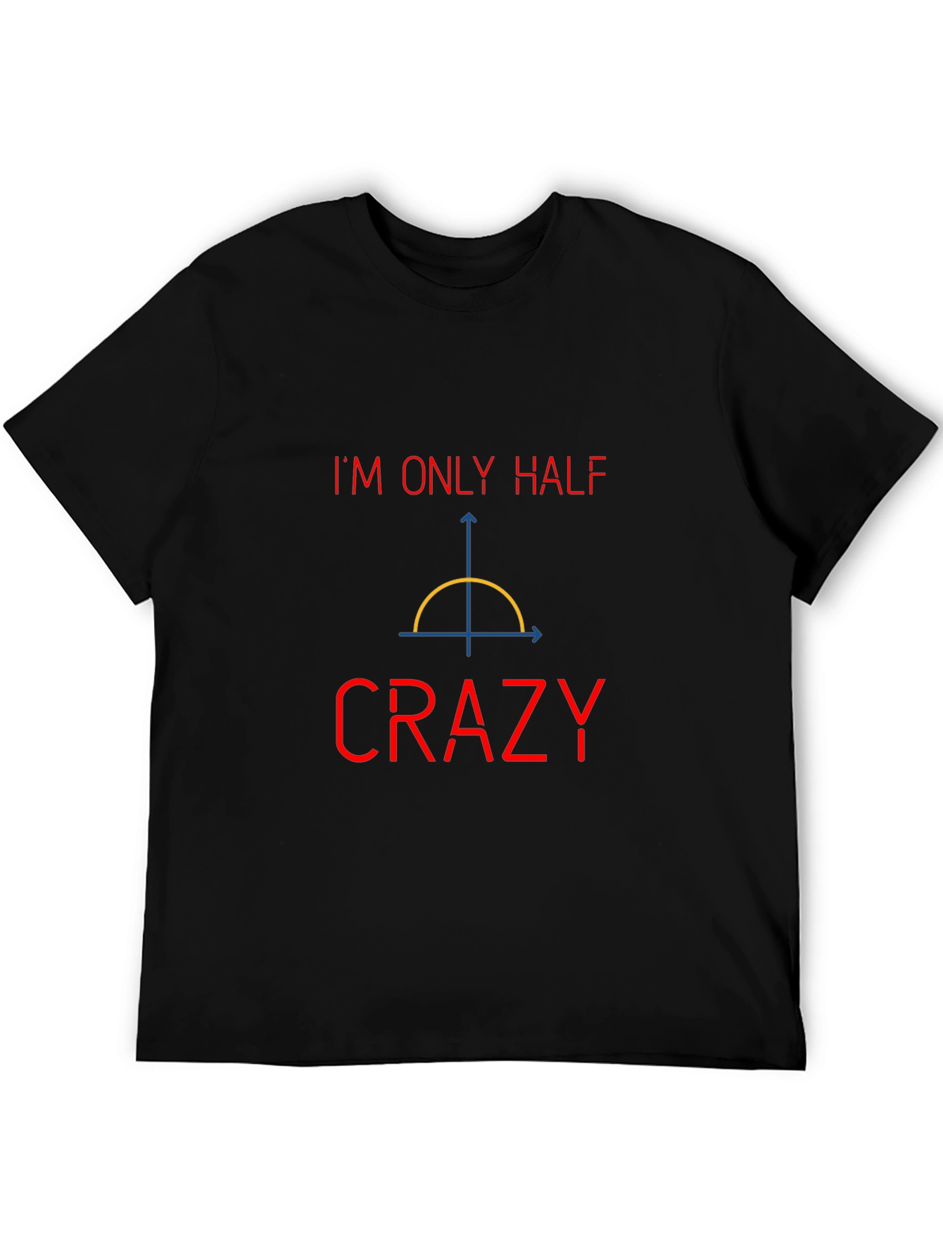 Funny Math Pun T-Shirt - Half Crazy