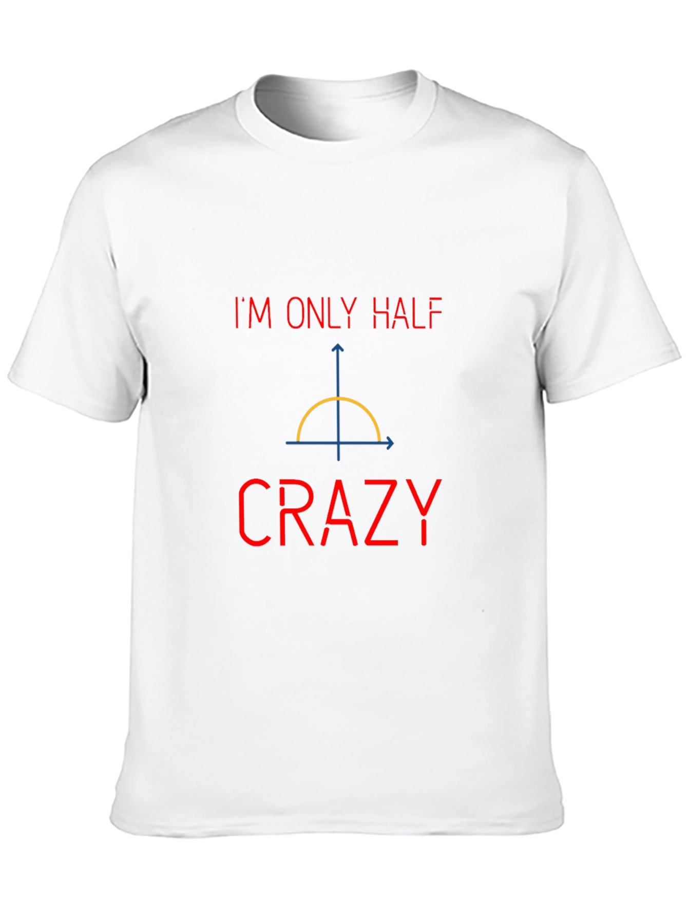 Funny Math Pun T-Shirt - Half Crazy