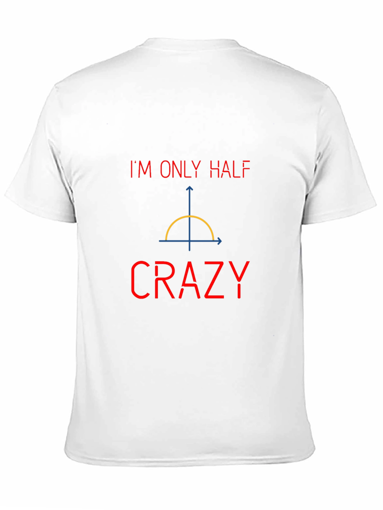 Funny Math Pun T-Shirt - Half Crazy