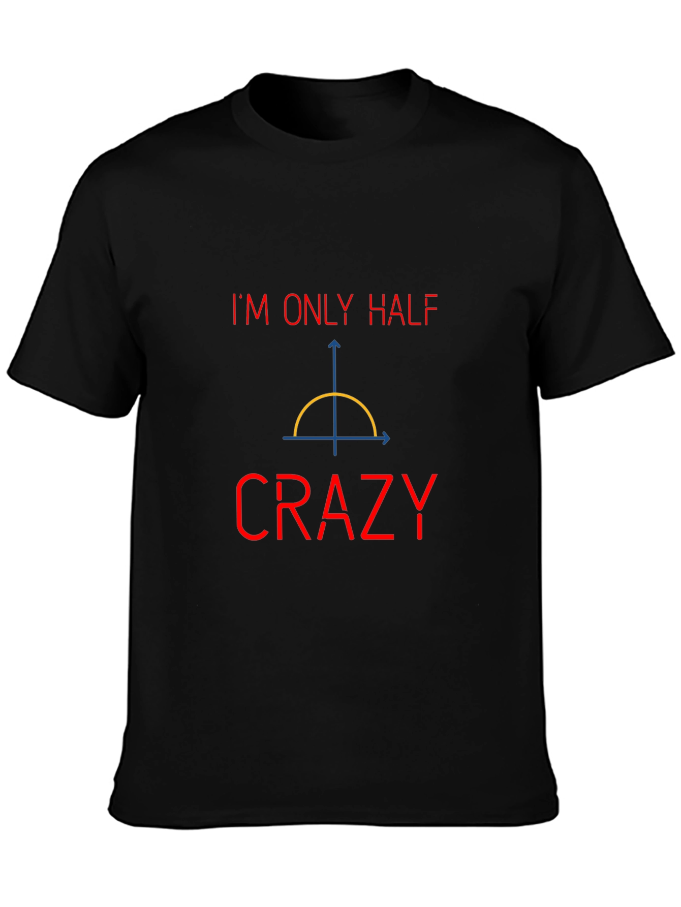 Funny Math Pun T-Shirt - Half Crazy