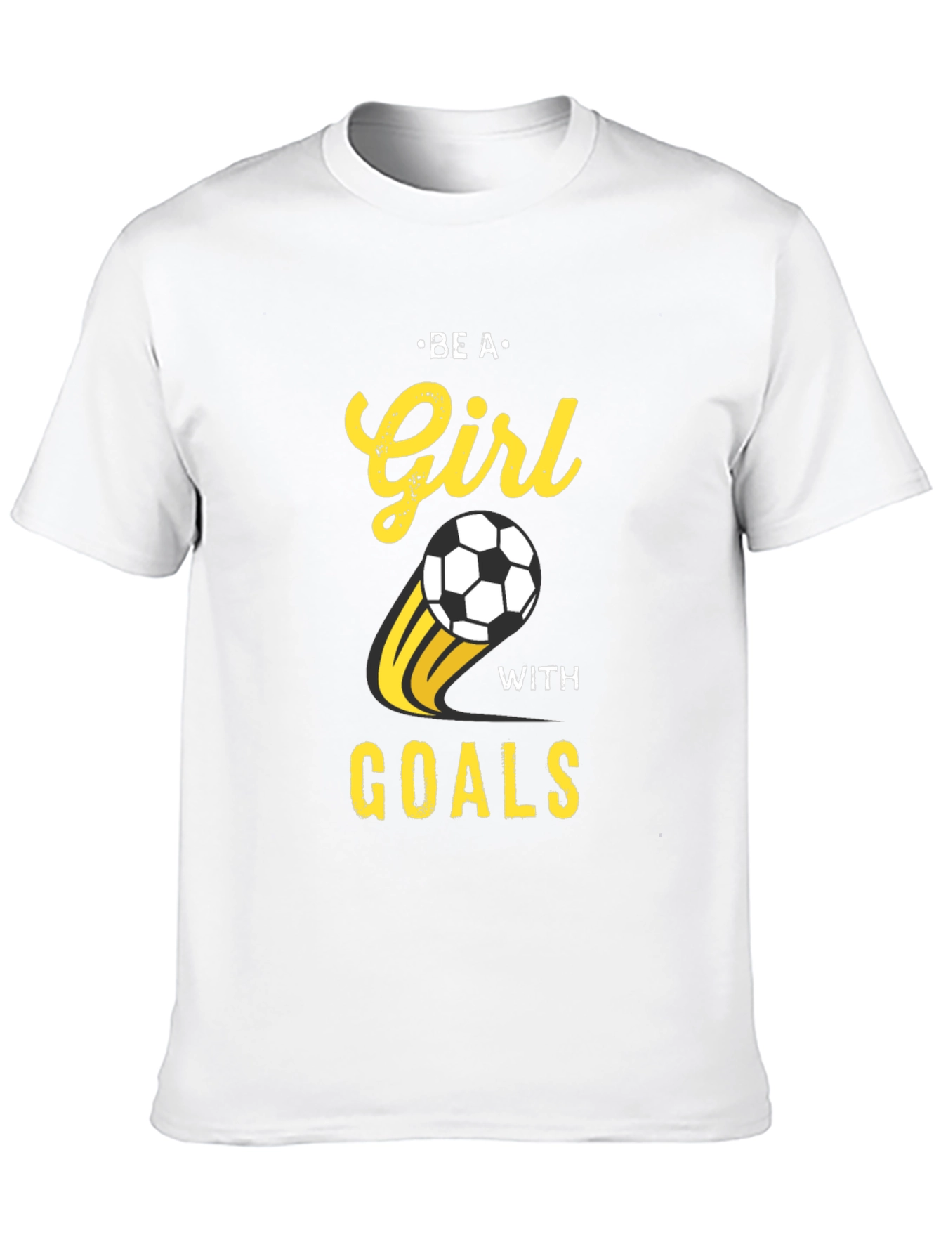 Be A Girl With Goals Soccer T-Shirt