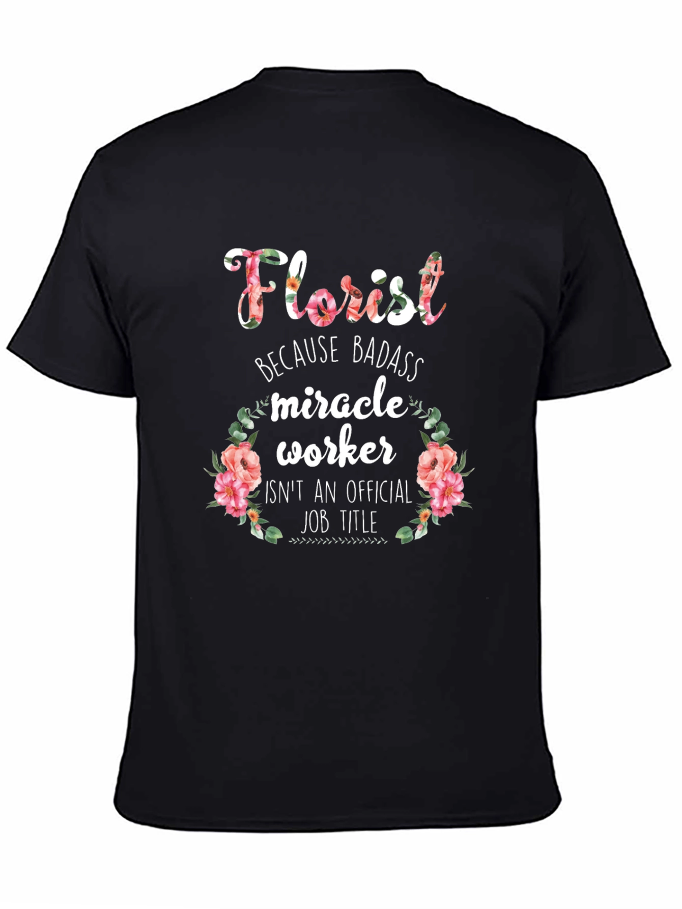 Florist Badass Miracle Worker Black Graphic T-Shirt