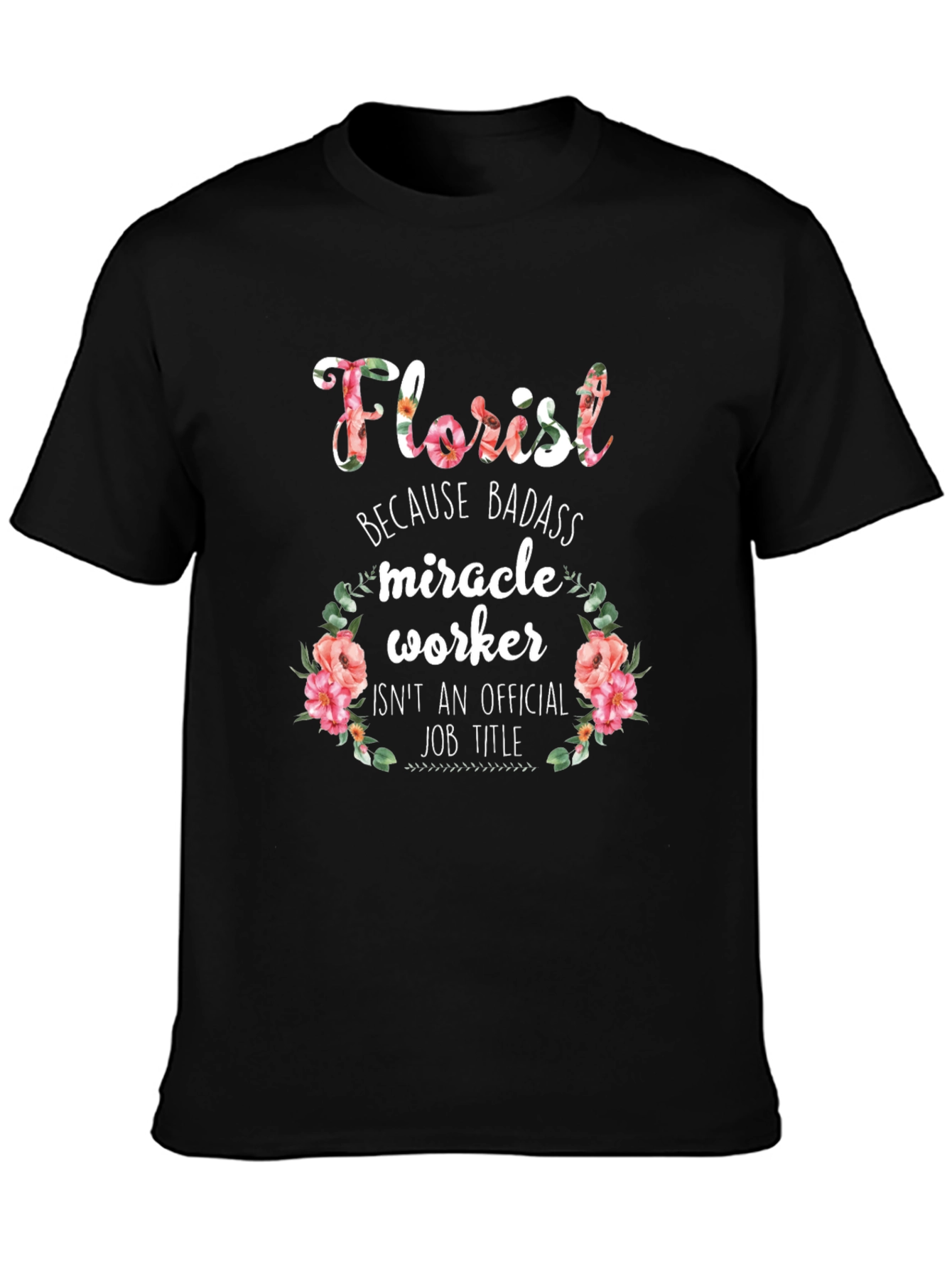 Florist Badass Miracle Worker Black Graphic T-Shirt