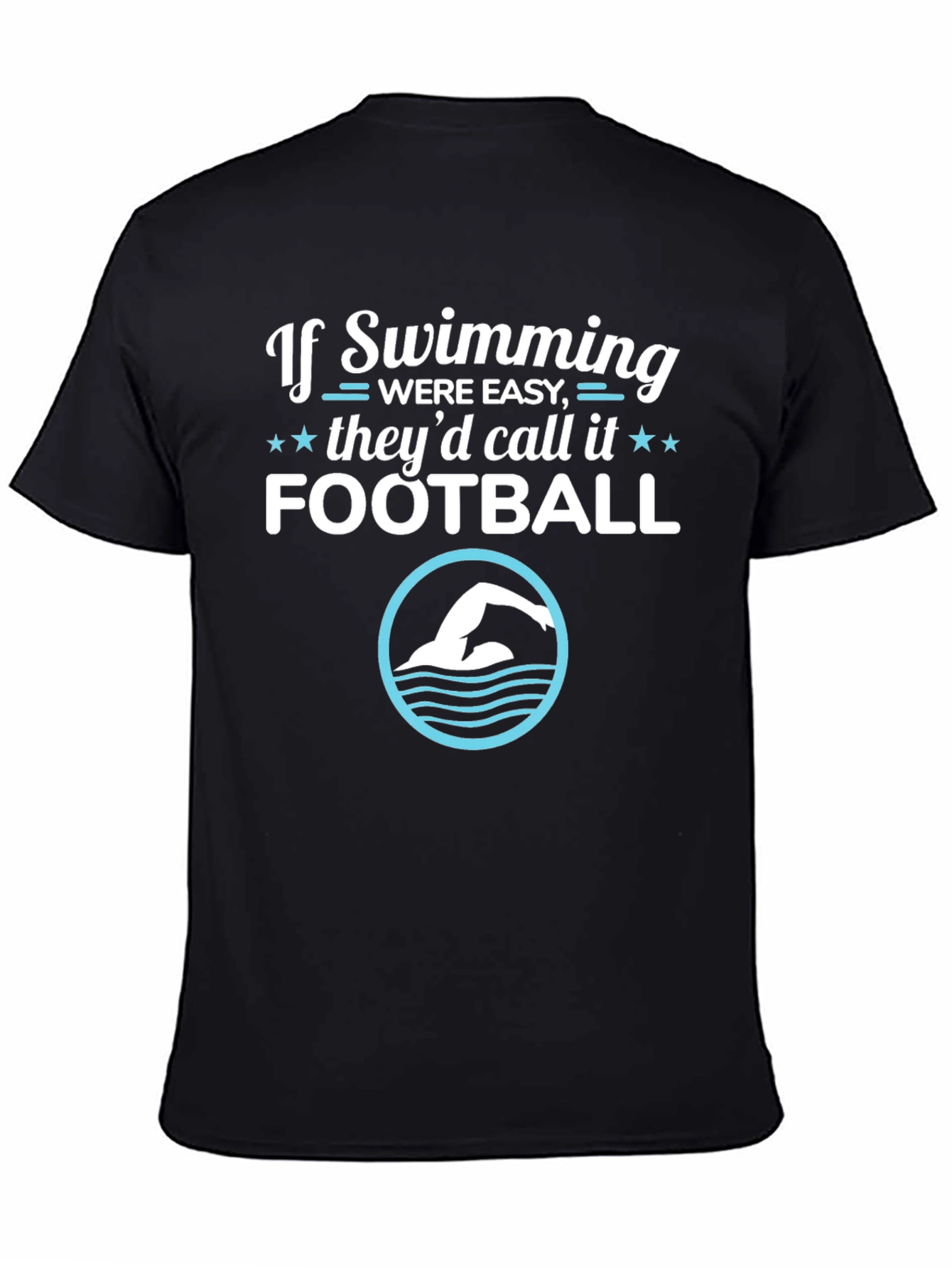 Funny Swimming T-Shirt: If Swimming Were Easy