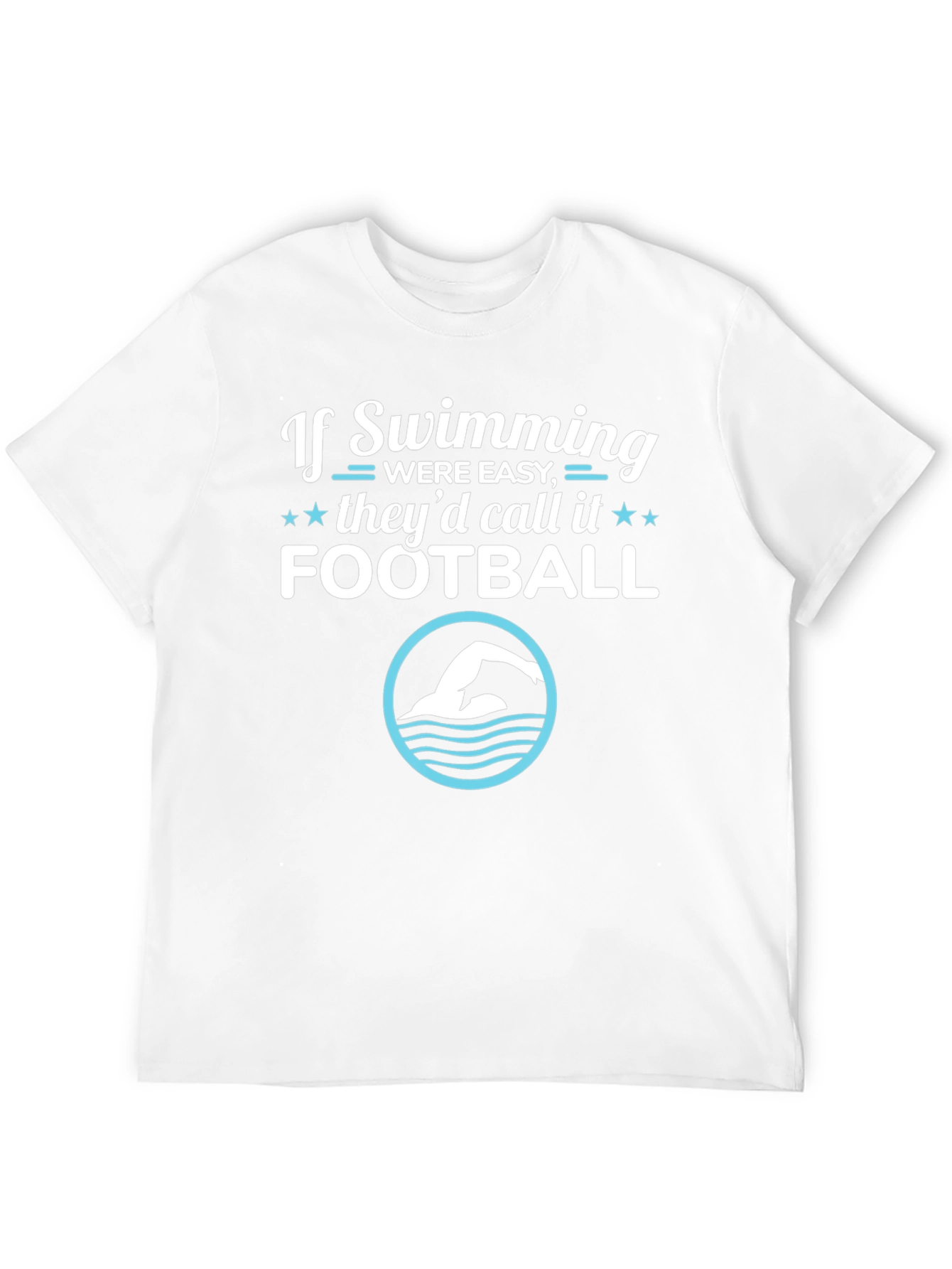 Funny Swimming T-Shirt: If Swimming Were Easy
