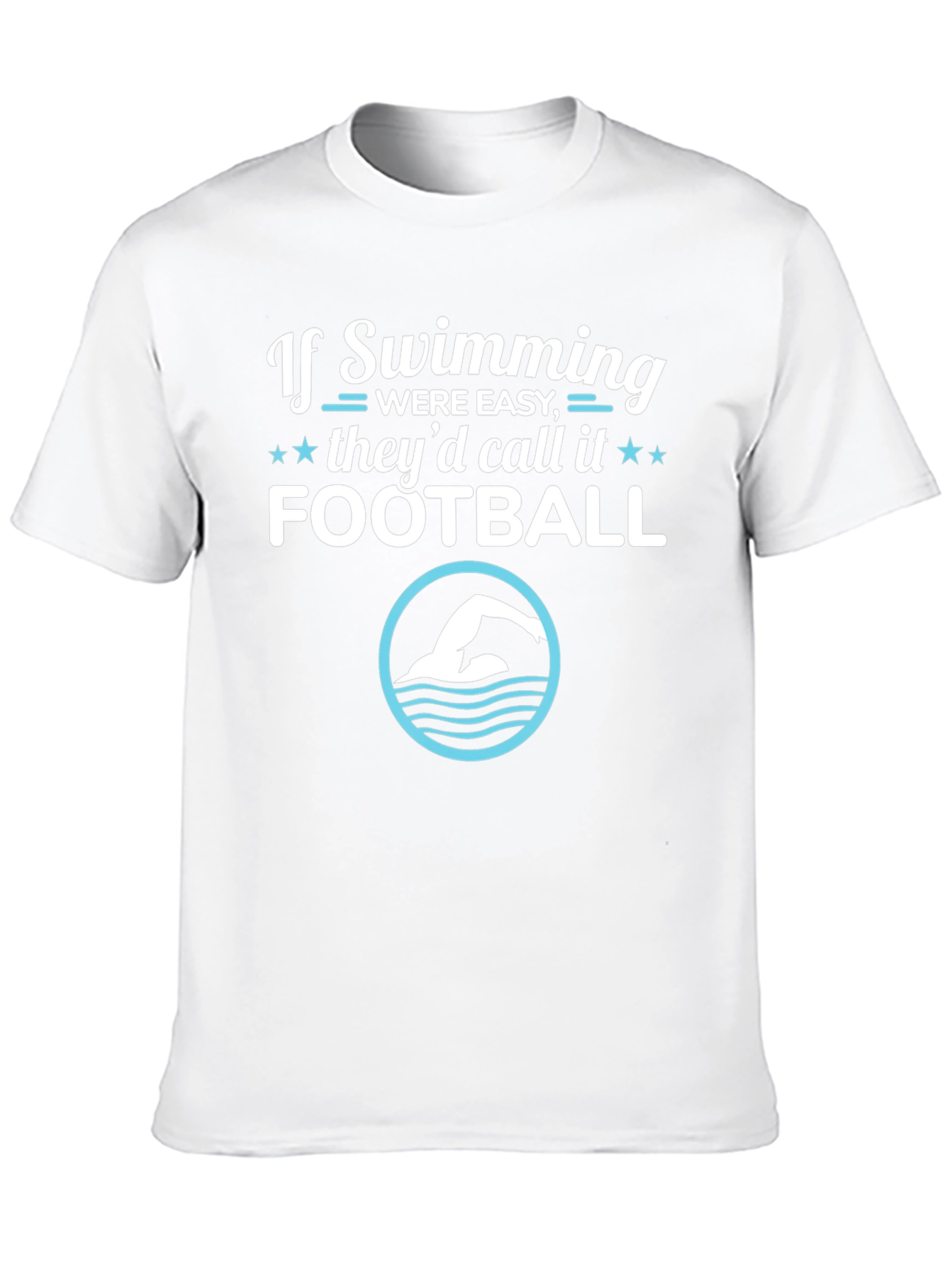 Funny Swimming T-Shirt: If Swimming Were Easy