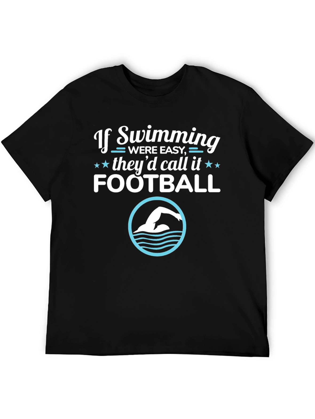 Funny Swimming T-Shirt: If Swimming Were Easy