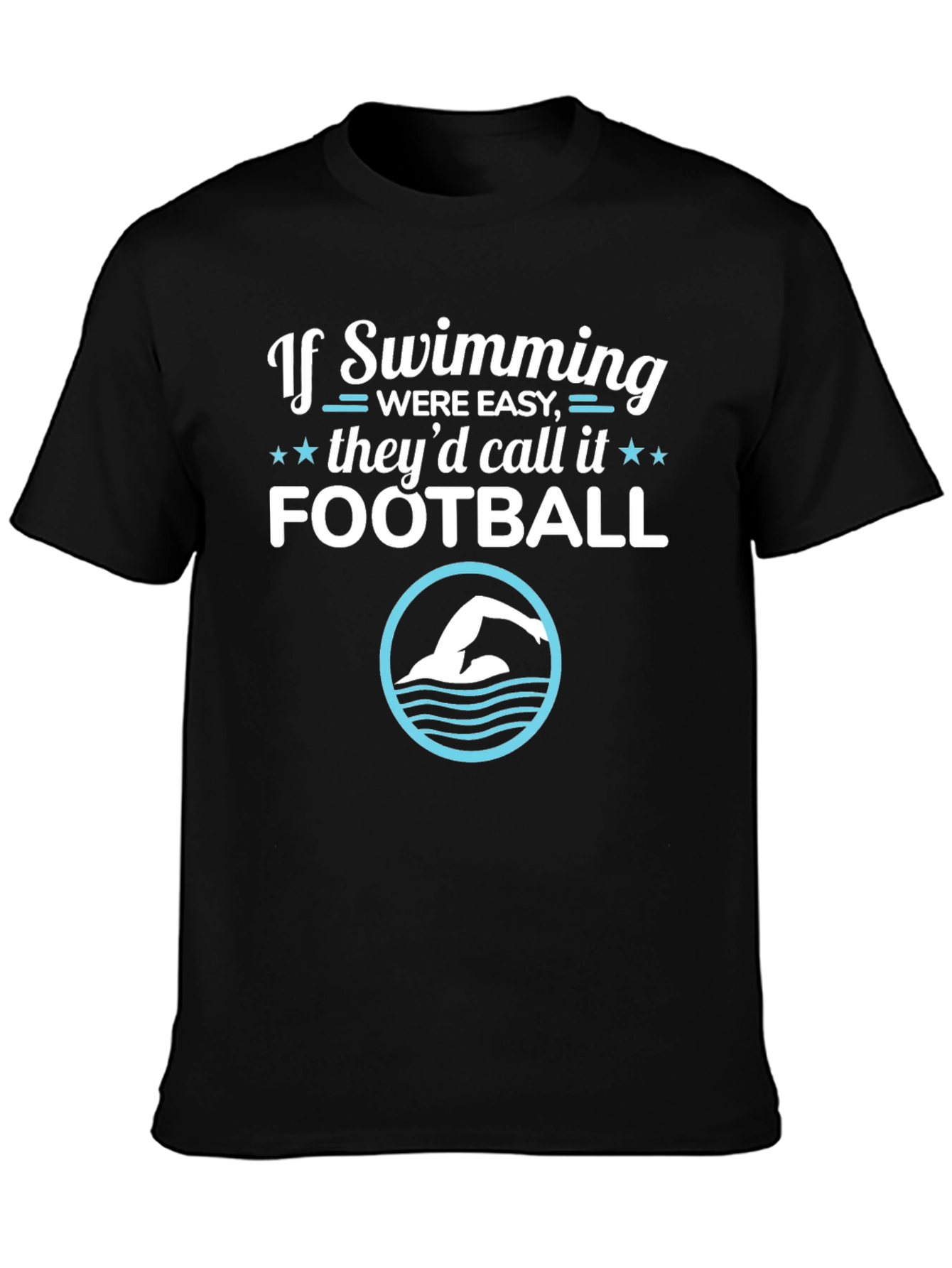 Funny Swimming T-Shirt: If Swimming Were Easy