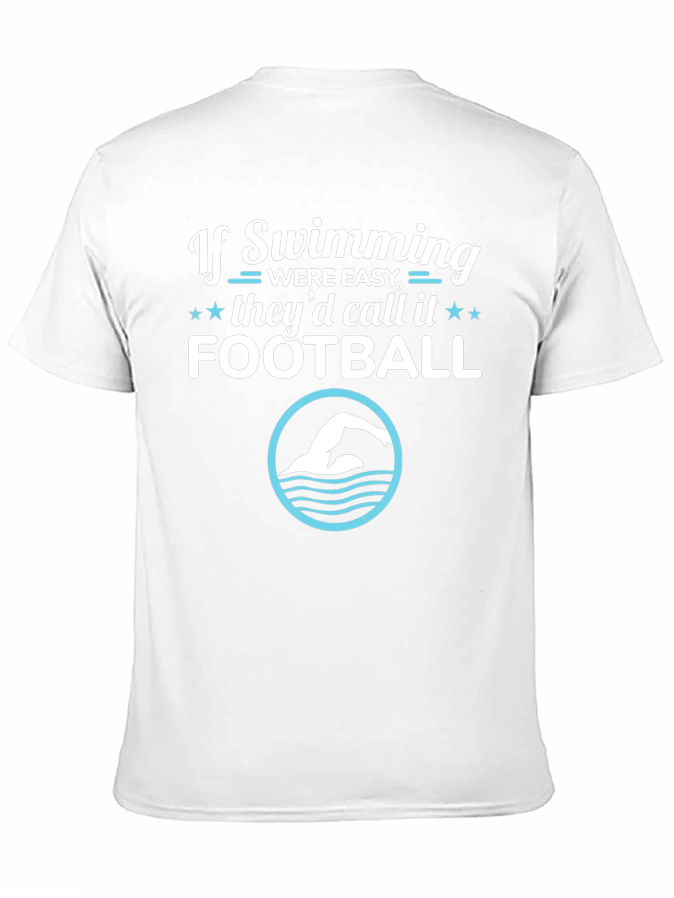 Funny Swimming T-Shirt: If Swimming Were Easy