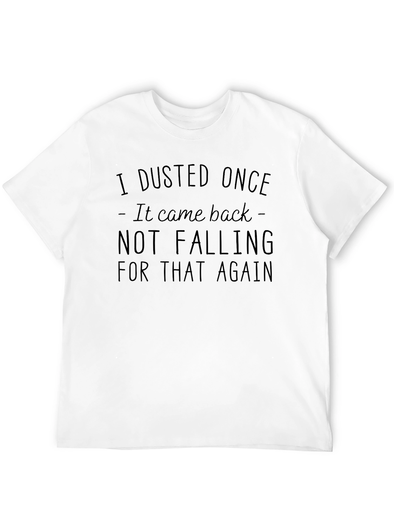 Humorous I Dusted Once Graphic T-Shirt