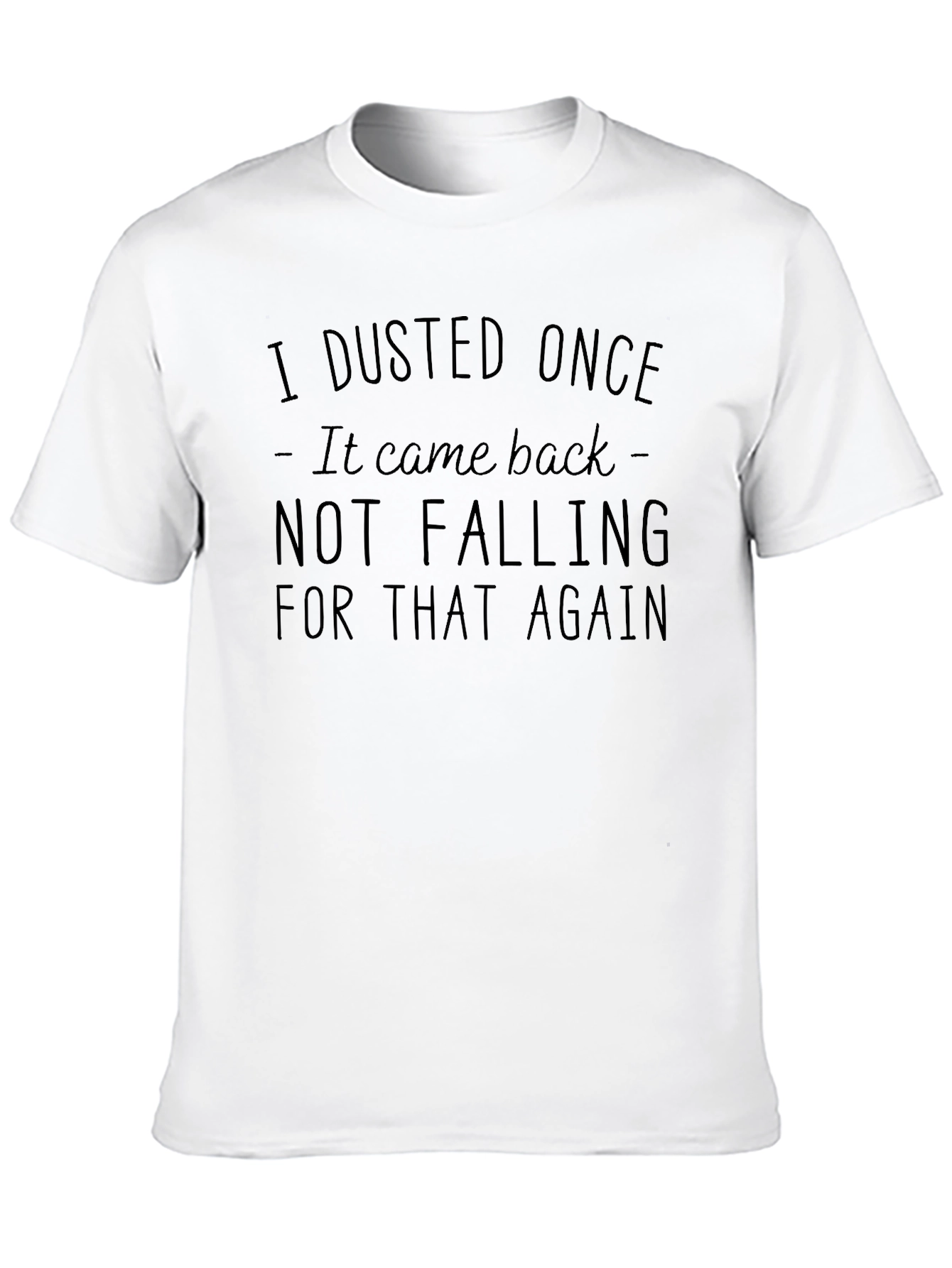 Humorous I Dusted Once Graphic T-Shirt