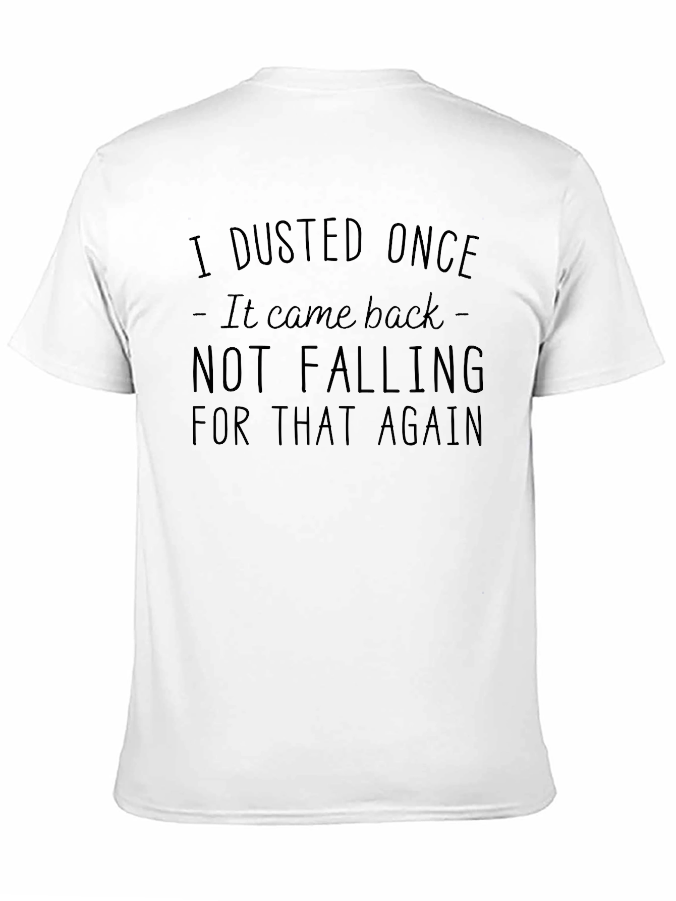 Humorous I Dusted Once Graphic T-Shirt