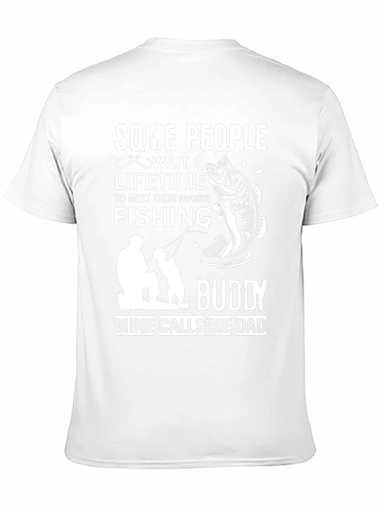 Fishing Buddy Dad T-Shirt: Some People Wait a Lifetime