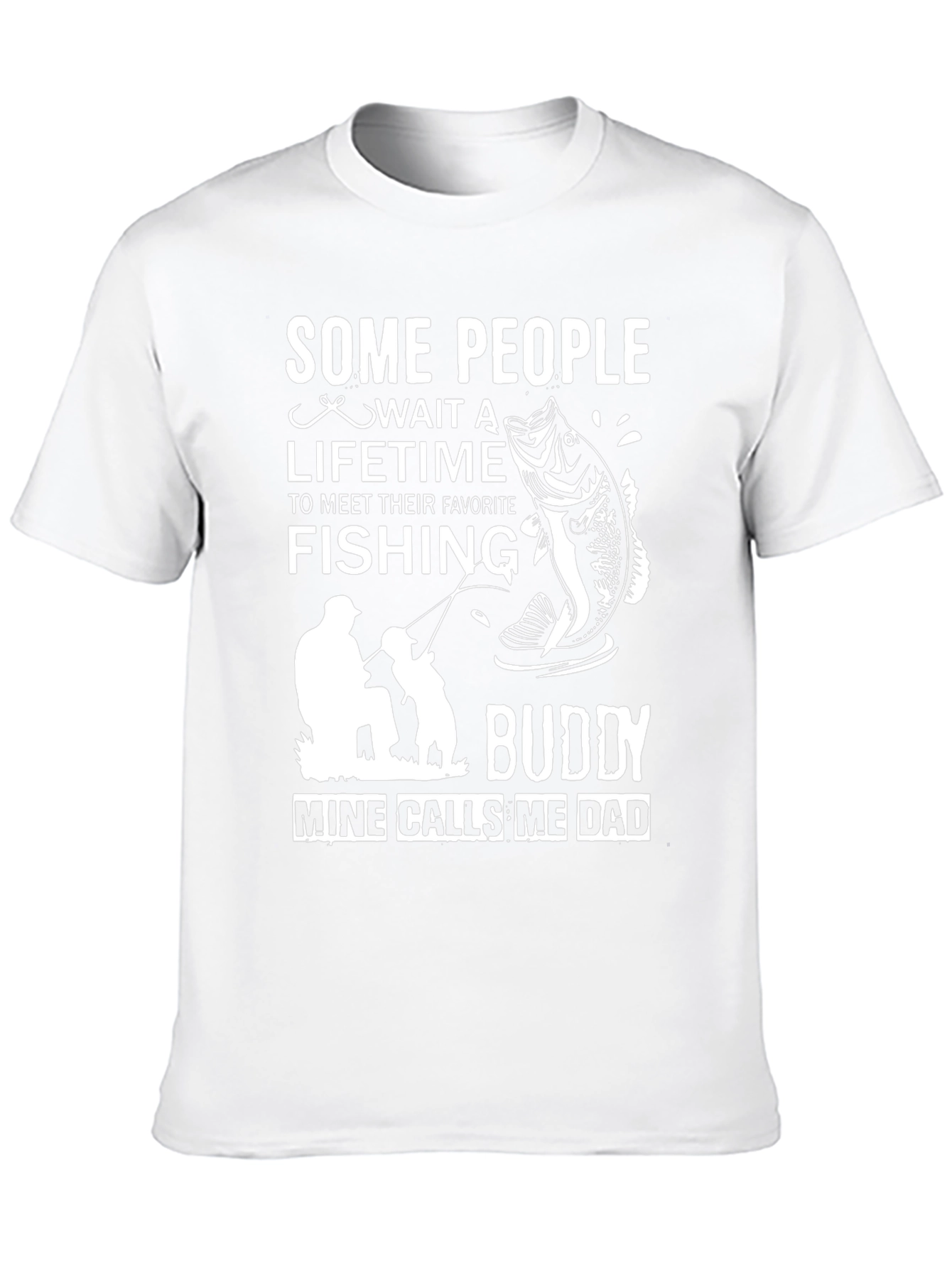Fishing Buddy Dad T-Shirt: Some People Wait a Lifetime