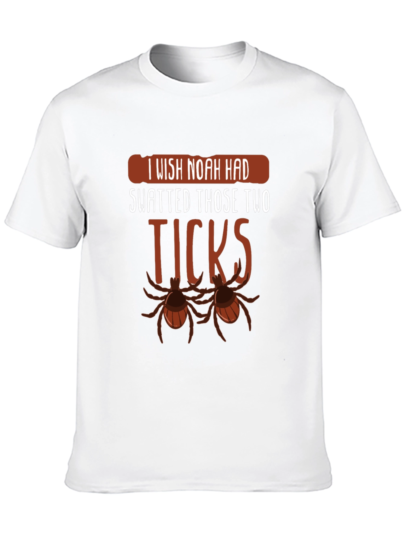 I Wish Noah Had Swatted Ticks Funny T-Shirt