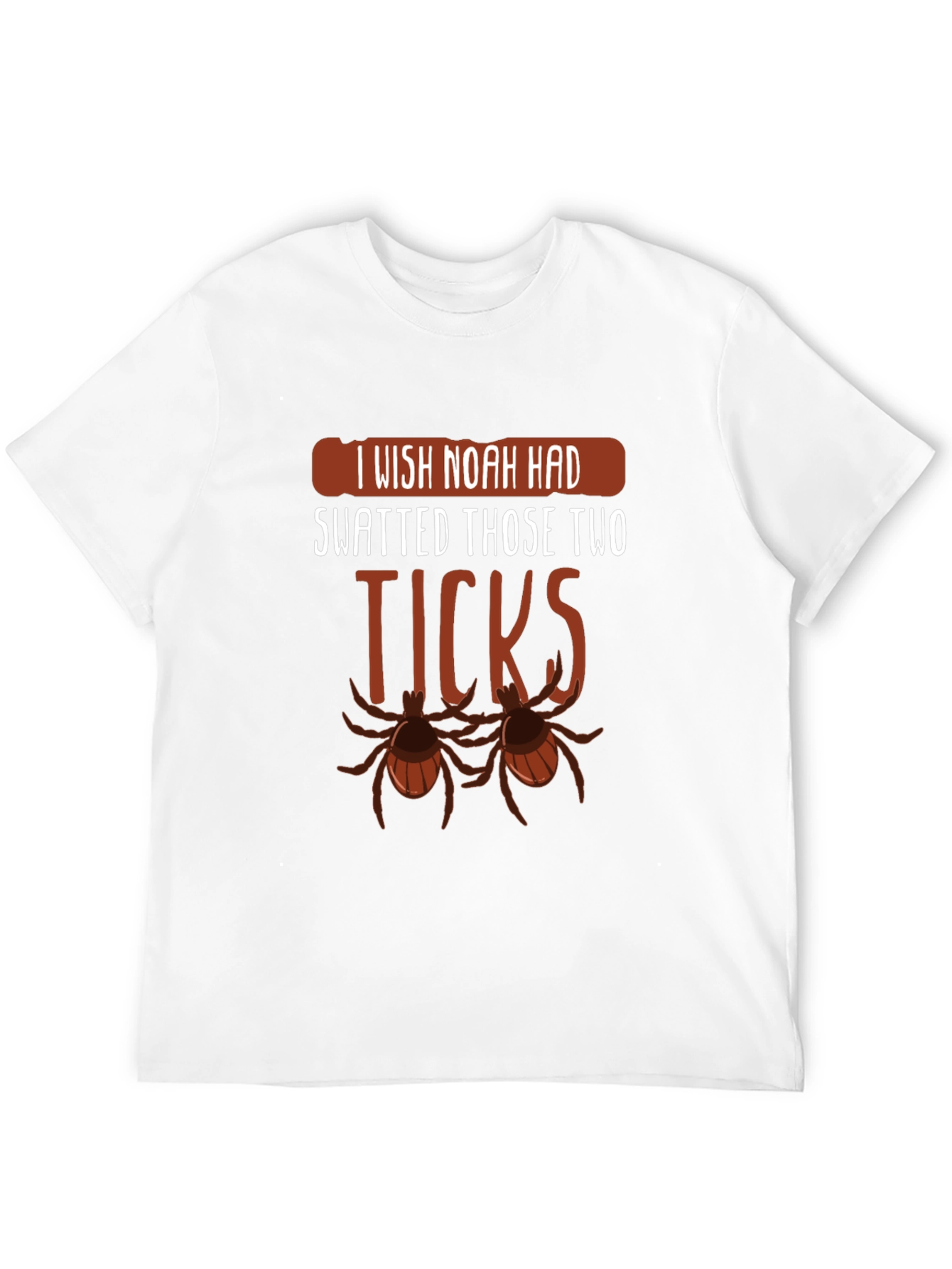 I Wish Noah Had Swatted Ticks Funny T-Shirt